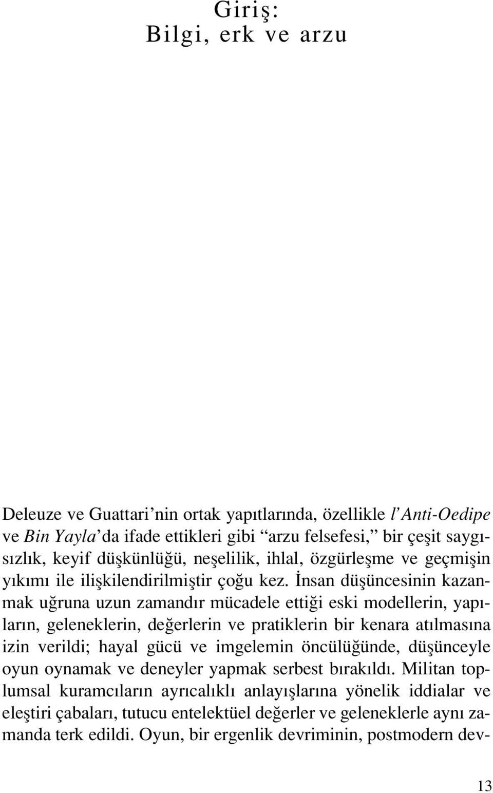 nsan düflüncesinin kazanmak u runa uzun zamand r mücadele etti i eski modellerin, yap - lar n, geleneklerin, de erlerin ve pratiklerin bir kenara at lmas na izin verildi; hayal gücü ve