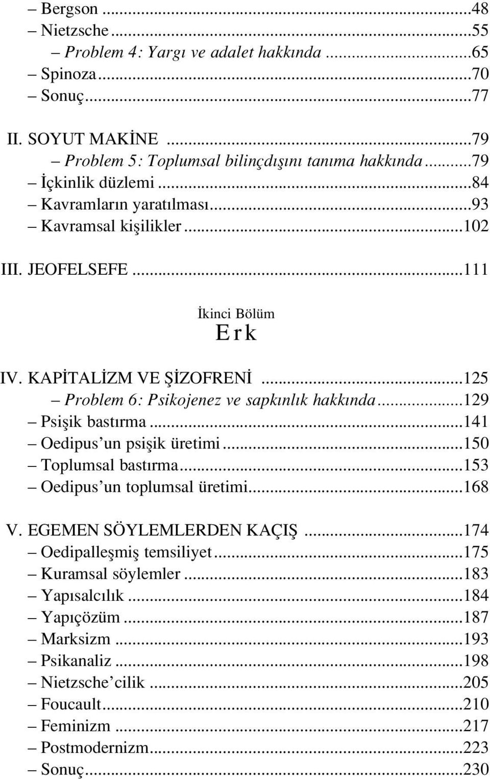 ..125 Problem 6: Psikojenez ve sapk nl k hakk nda...129 Psiflik bast rma...141 Oedipus un psiflik üretimi...150 Toplumsal bast rma...153 Oedipus un toplumsal üretimi...168 V.