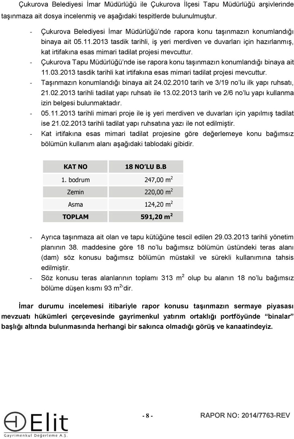 2013 tasdik tarihli, iş yeri merdiven ve duvarları için hazırlanmış, kat irtifakına esas mimari tadilat projesi mevcuttur.