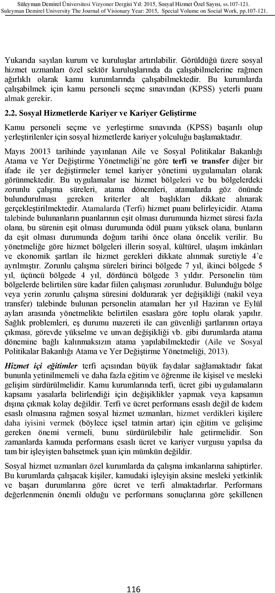 2. Sosyal Hizmetlerde Kariyer ve Kariyer Geliştirme Kamu personeli seçme ve yerleģtirme sınavında (KPSS) baģarılı olup yerleģtirilenler için sosyal hizmetlerde kariyer yolculuğu baģlamaktadır.