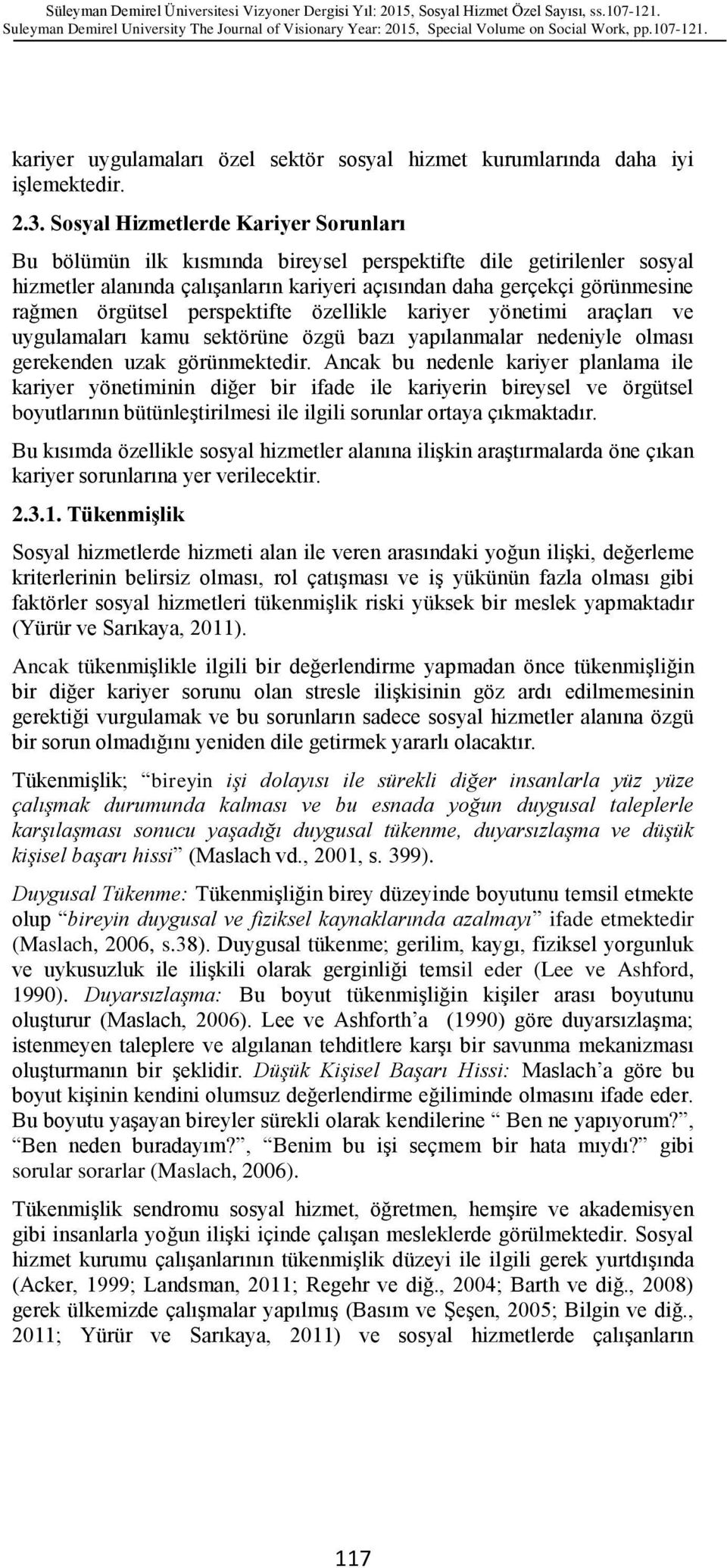 örgütsel perspektifte özellikle kariyer yönetimi araçları ve uygulamaları kamu sektörüne özgü bazı yapılanmalar nedeniyle olması gerekenden uzak görünmektedir.