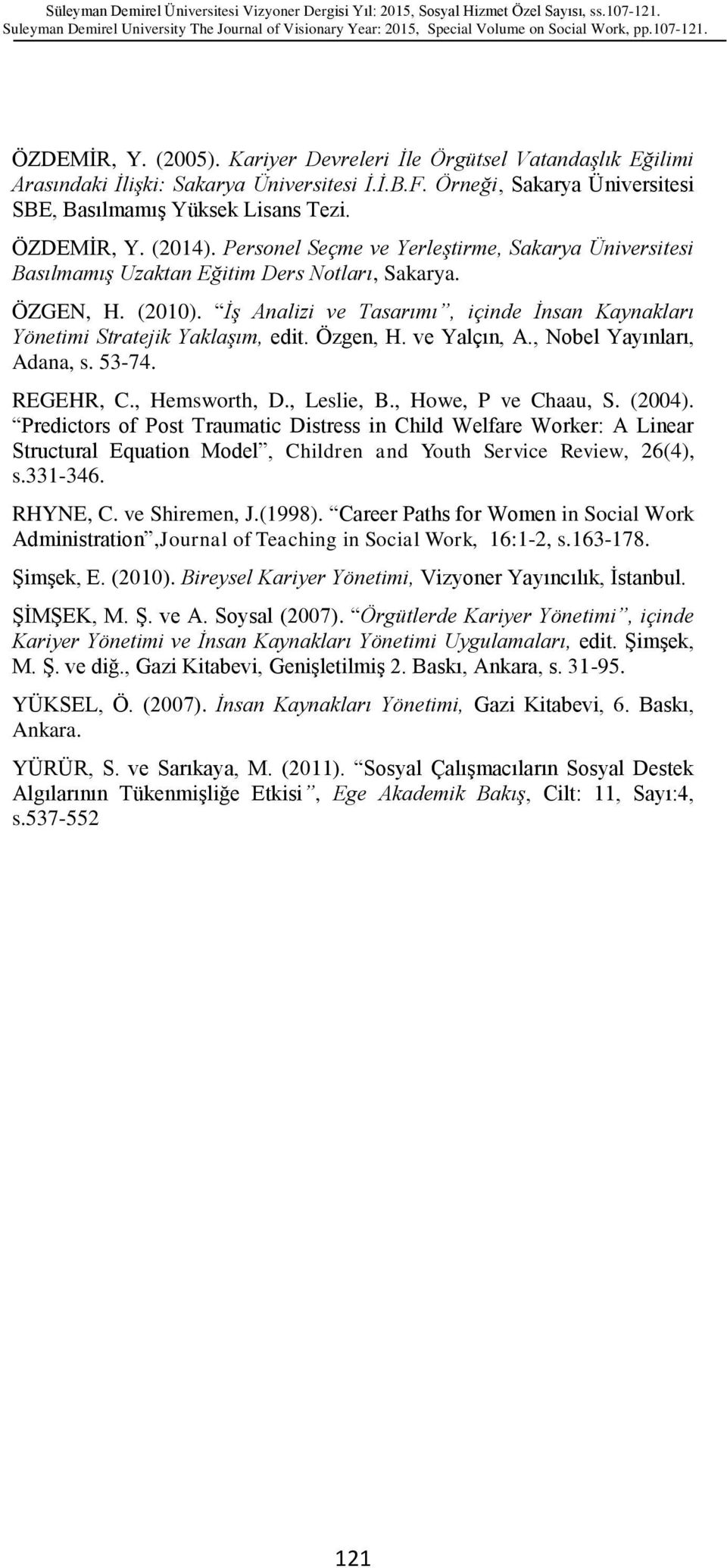 İş Analizi ve Tasarımı, içinde İnsan Kaynakları Yönetimi Stratejik Yaklaşım, edit. Özgen, H. ve Yalçın, A., Nobel Yayınları, Adana, s. 53-74. REGEHR, C., Hemsworth, D., Leslie, B.