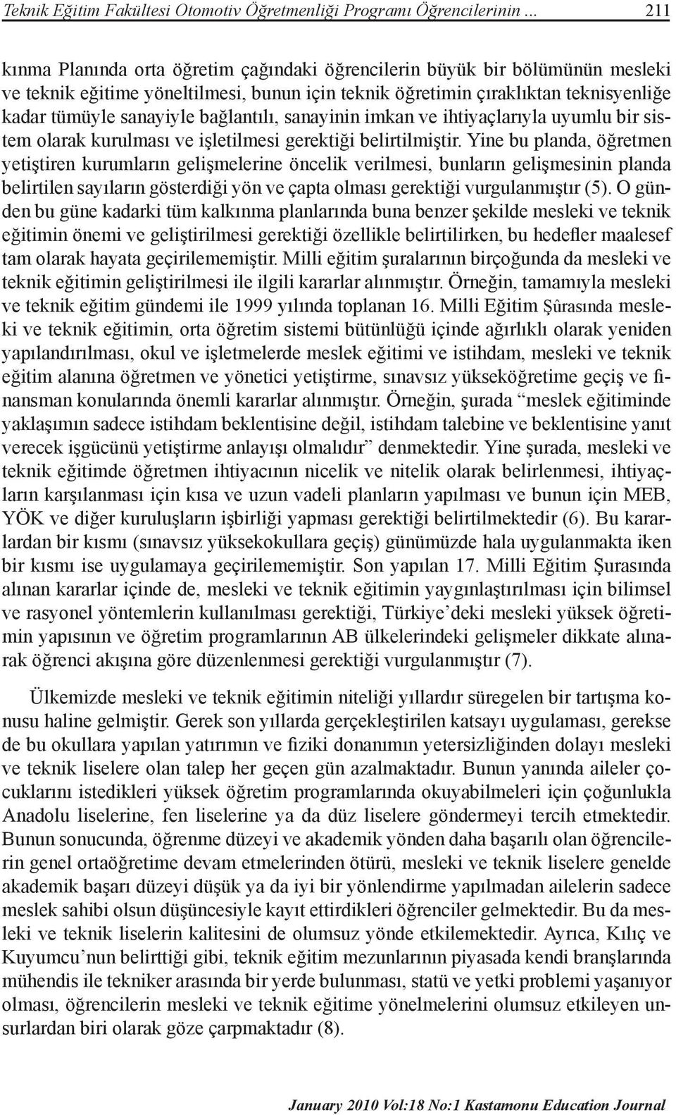 bağlantılı, sanayinin imkan ve ihtiyaçlarıyla uyumlu bir sistem olarak kurulması ve işletilmesi gerektiği belirtilmiştir.