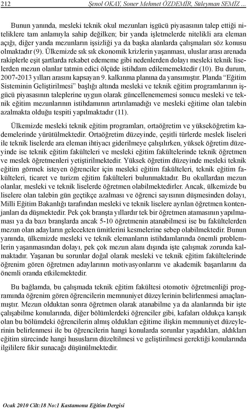 işsizliği ya da başka alanlarda çalışmaları söz konusu olmaktadır (9).