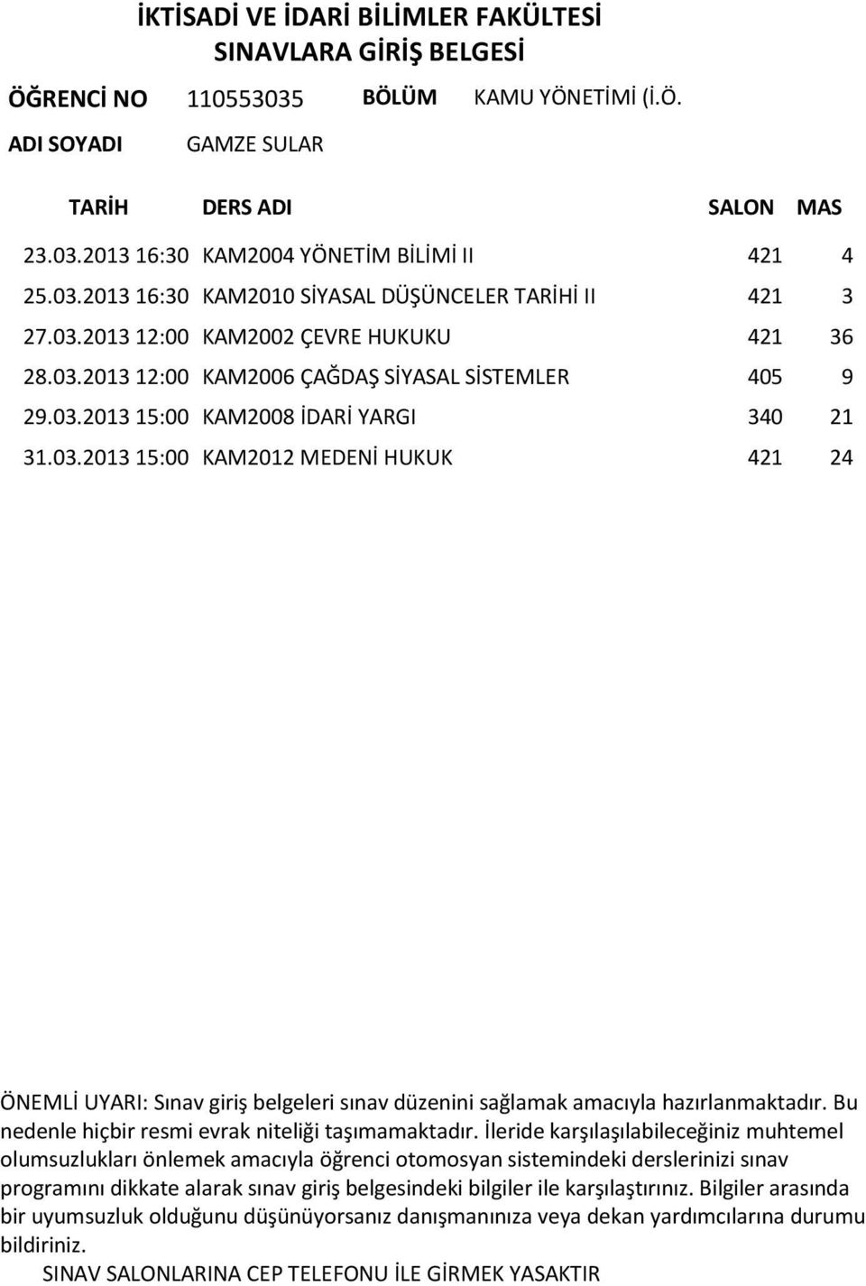 03.2013 12:00 KAM2006 ÇAĞDAŞ SİYASAL SİSTEMLER 405 9 29.03.2013 15:00 KAM2008 İDARİ YARGI 340 21 31.