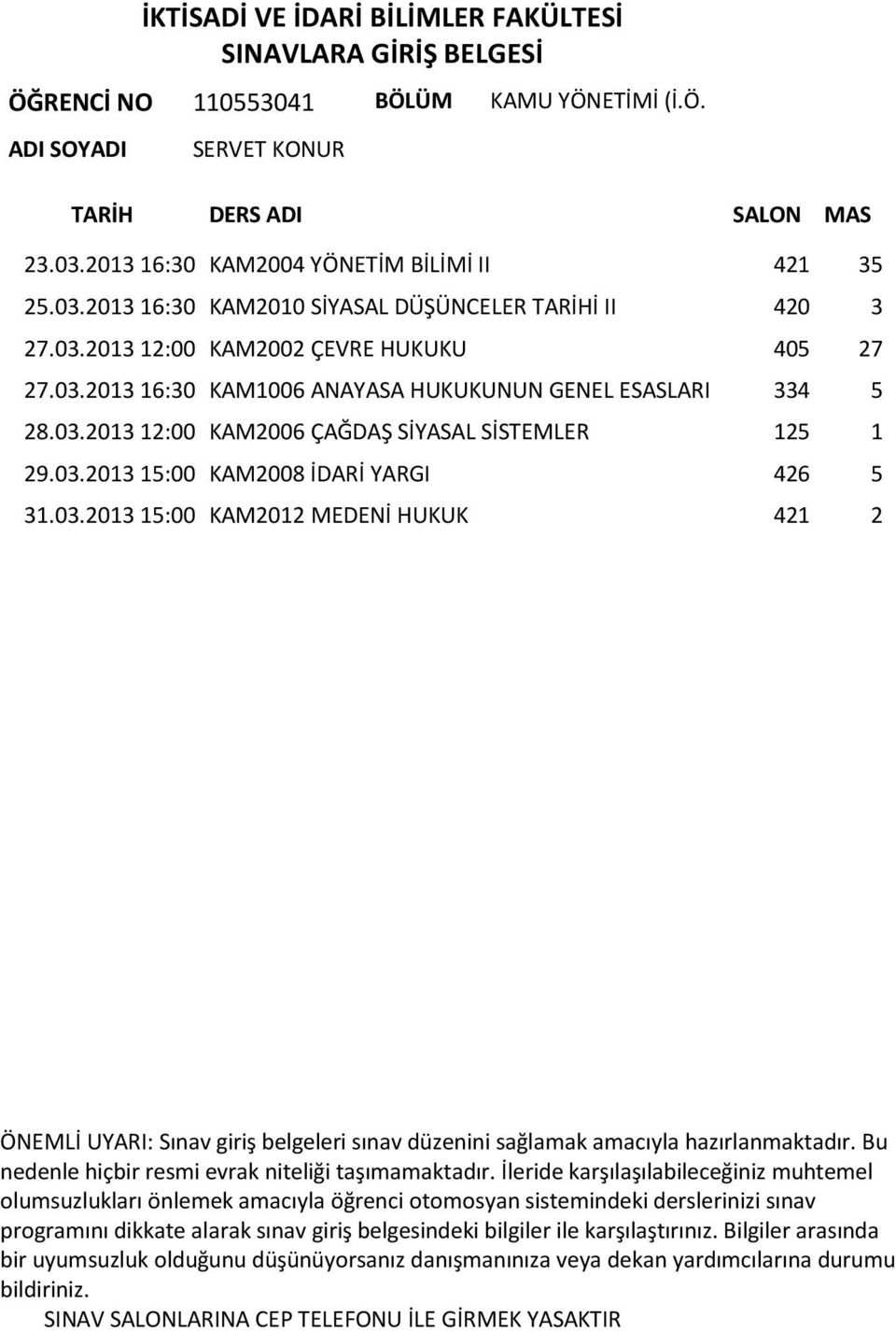 2013 16:30 KAM2010 SİYASAL DÜŞÜNCELER TARİHİ II 420 3 27.03.2013 12:00 KAM2002 ÇEVRE HUKUKU 405 27 27.