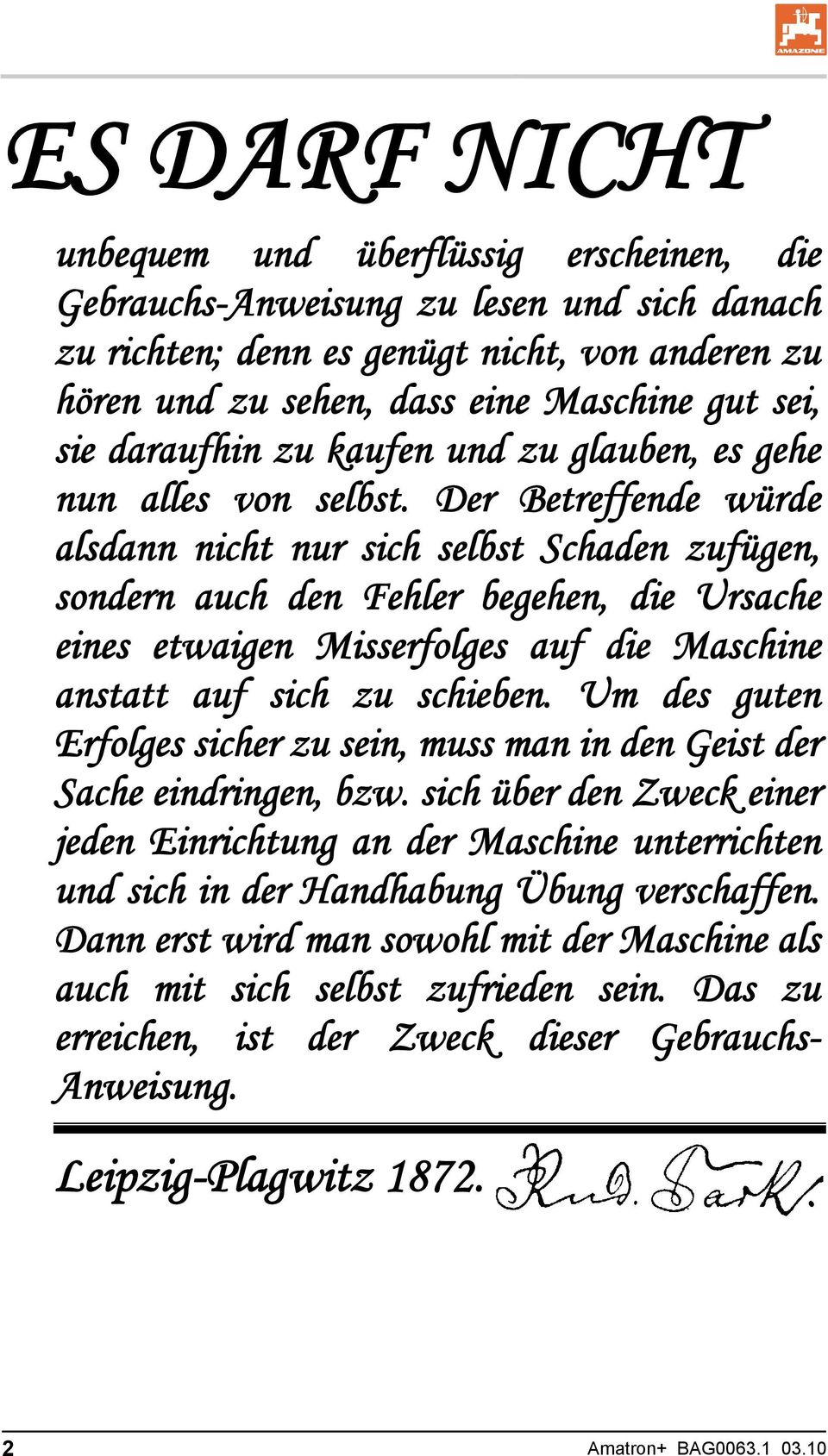 Der Betreffende würde alsdann nicht nur sich selbst Schaden zufügen, sondern auch den Fehler begehen, die Ursache eines etwaigen Misserfolges auf die Maschine anstatt auf sich zu schieben.