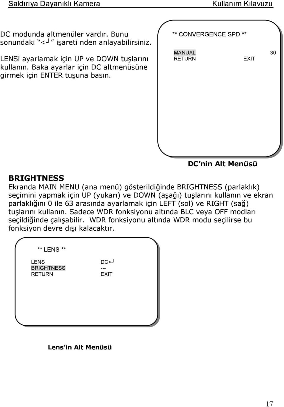 ** CONVERGENCE SPD ** MANUAL 30 RETURN DC nin Alt Menüsü BRIGHTNESS Ekranda MAIN MENU (ana menü) gösterildiğinde BRIGHTNESS (parlaklık) seçimini yapmak için UP (yukarı) ve DOWN