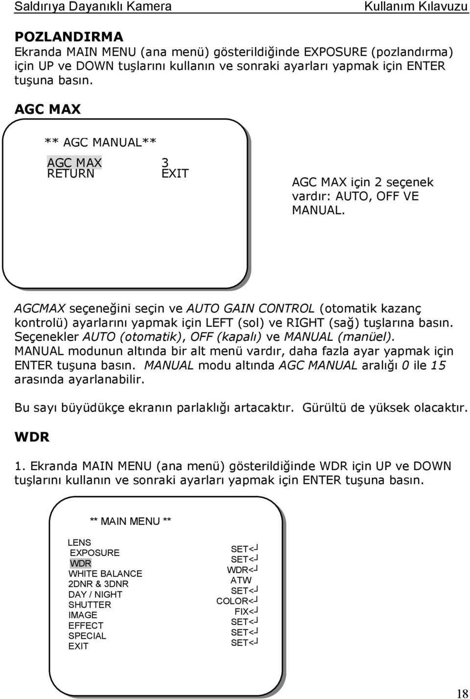 AGCMAX seçeneğini seçin ve AUTO GAIN CONTROL (otomatik kazanç kontrolü) ayarlarını yapmak için LEFT (sol) ve RIGHT (sağ) tuşlarına basın. Seçenekler AUTO (otomatik), OFF (kapalı) ve MANUAL (manüel).