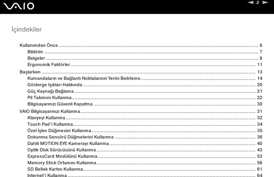 .. 31 Klavyeyi Kullanma... 32 Touch Pad i Kullanma... 34 Özel İşlev Düğmesini Kullanma... 35 Dokunma Sensörü Düğmelerini Kullanma.