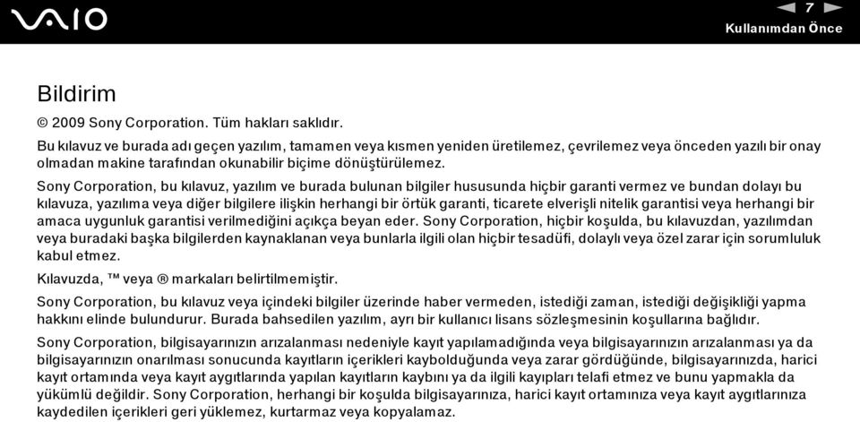 Sony Corporation, bu kılavuz, yazılım ve burada bulunan bilgiler hususunda hiçbir garanti vermez ve bundan dolayı bu kılavuza, yazılıma veya diğer bilgilere ilişkin herhangi bir örtük garanti,