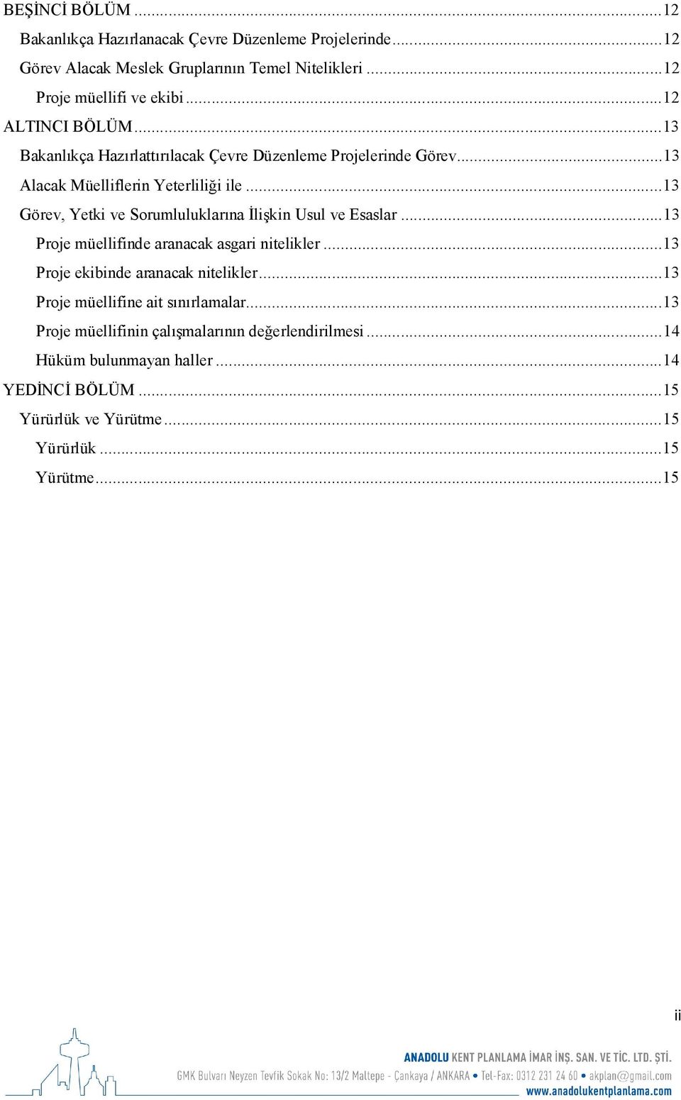 .. 13 Görev, Yetki ve Sorumluluklarına İlişkin Usul ve Esaslar... 13 Proje müellifinde aranacak asgari nitelikler... 13 Proje ekibinde aranacak nitelikler.