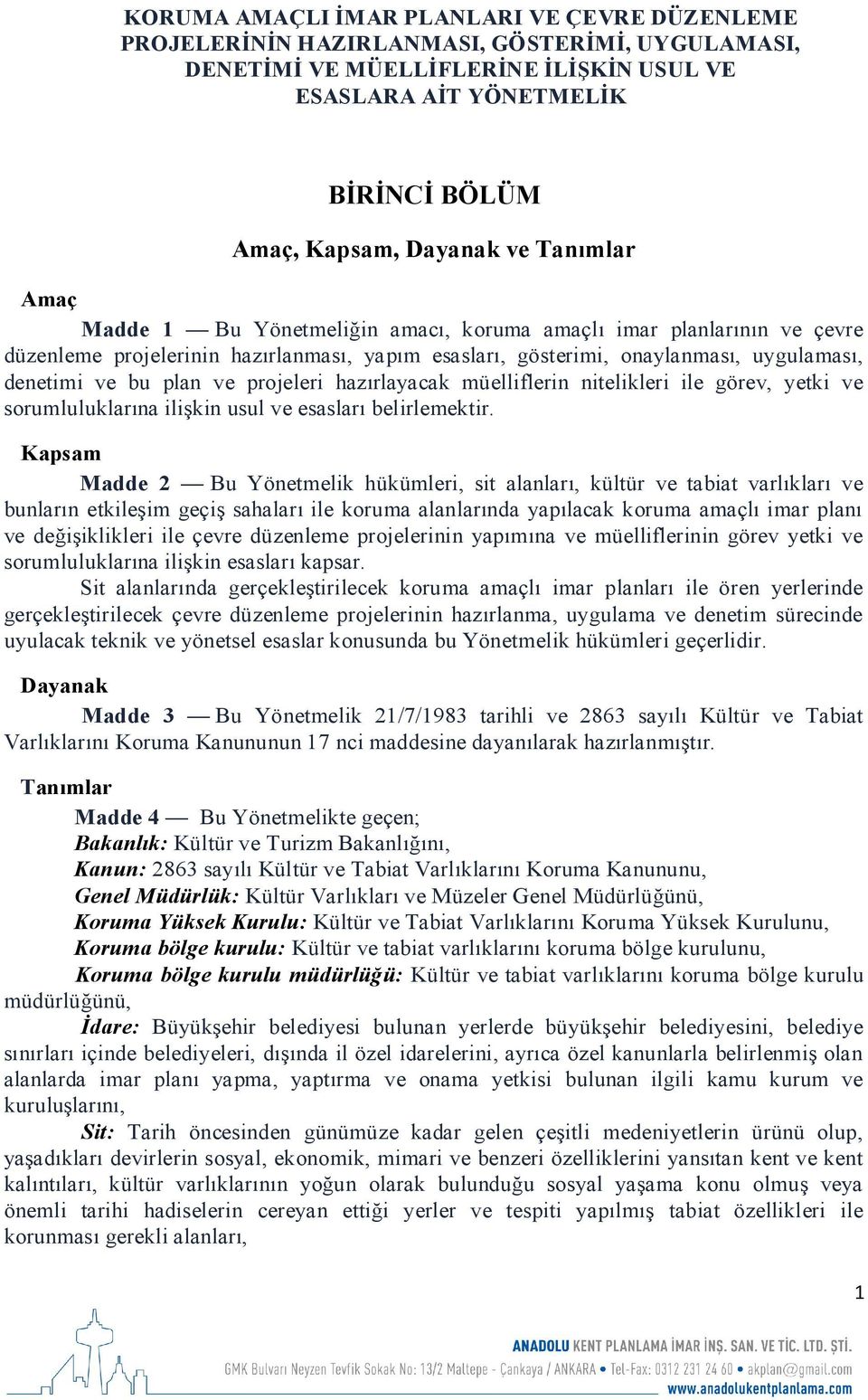 projeleri hazırlayacak müelliflerin nitelikleri ile görev, yetki ve sorumluluklarına ilişkin usul ve esasları belirlemektir.