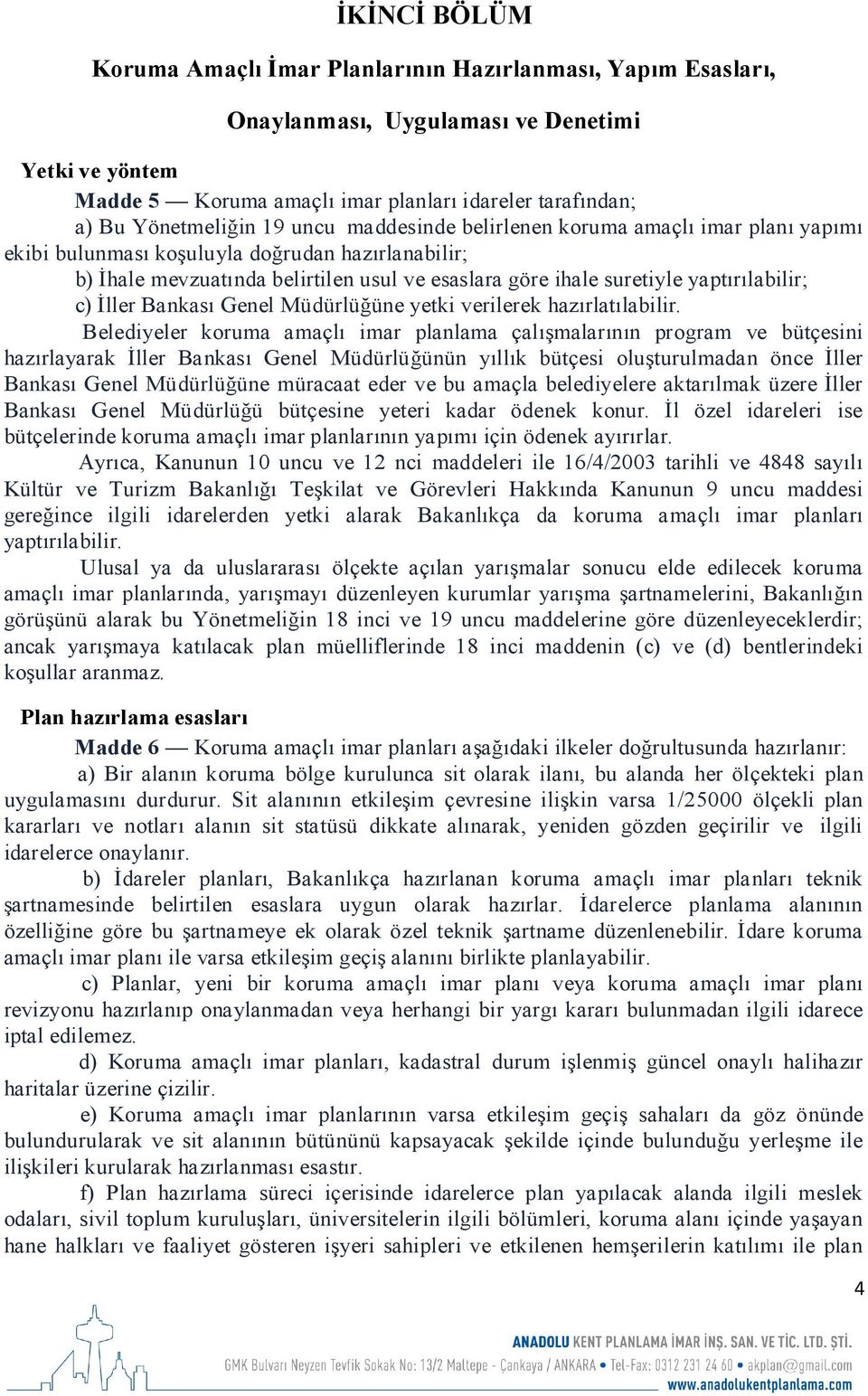 yaptırılabilir; c) İller Bankası Genel Müdürlüğüne yetki verilerek hazırlatılabilir.