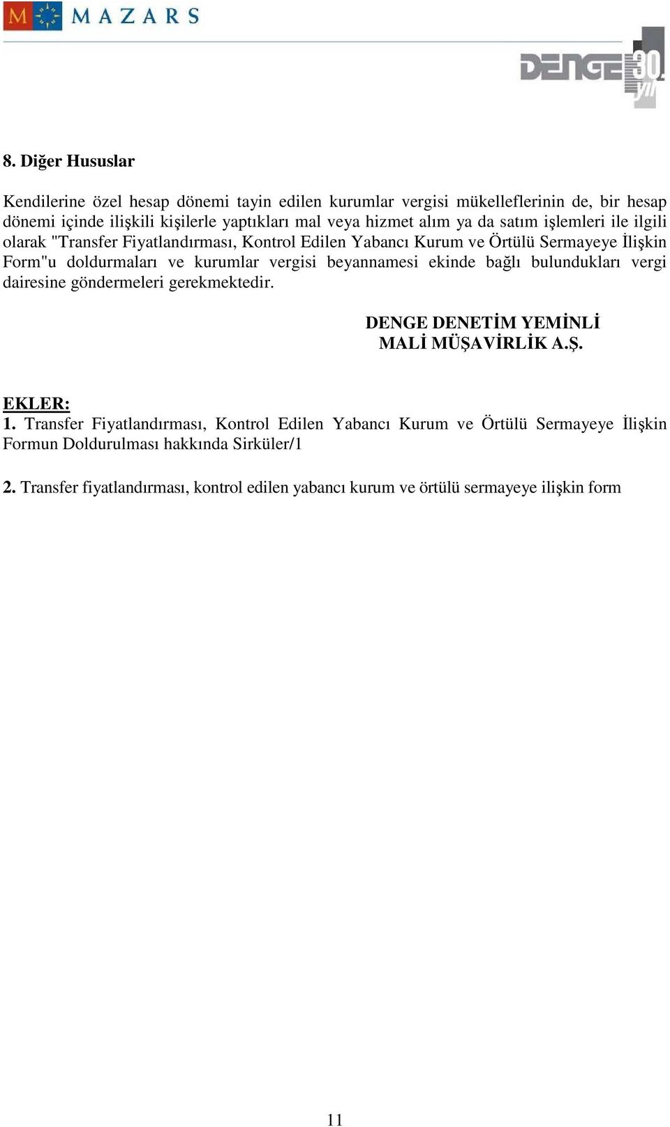 beyannamesi ekinde bağlı bulundukları vergi dairesine göndermeleri gerekmektedir. DENGE DENETĐM YEMĐNLĐ MALĐ MÜŞAVĐRLĐK A.Ş. EKLER: 1.