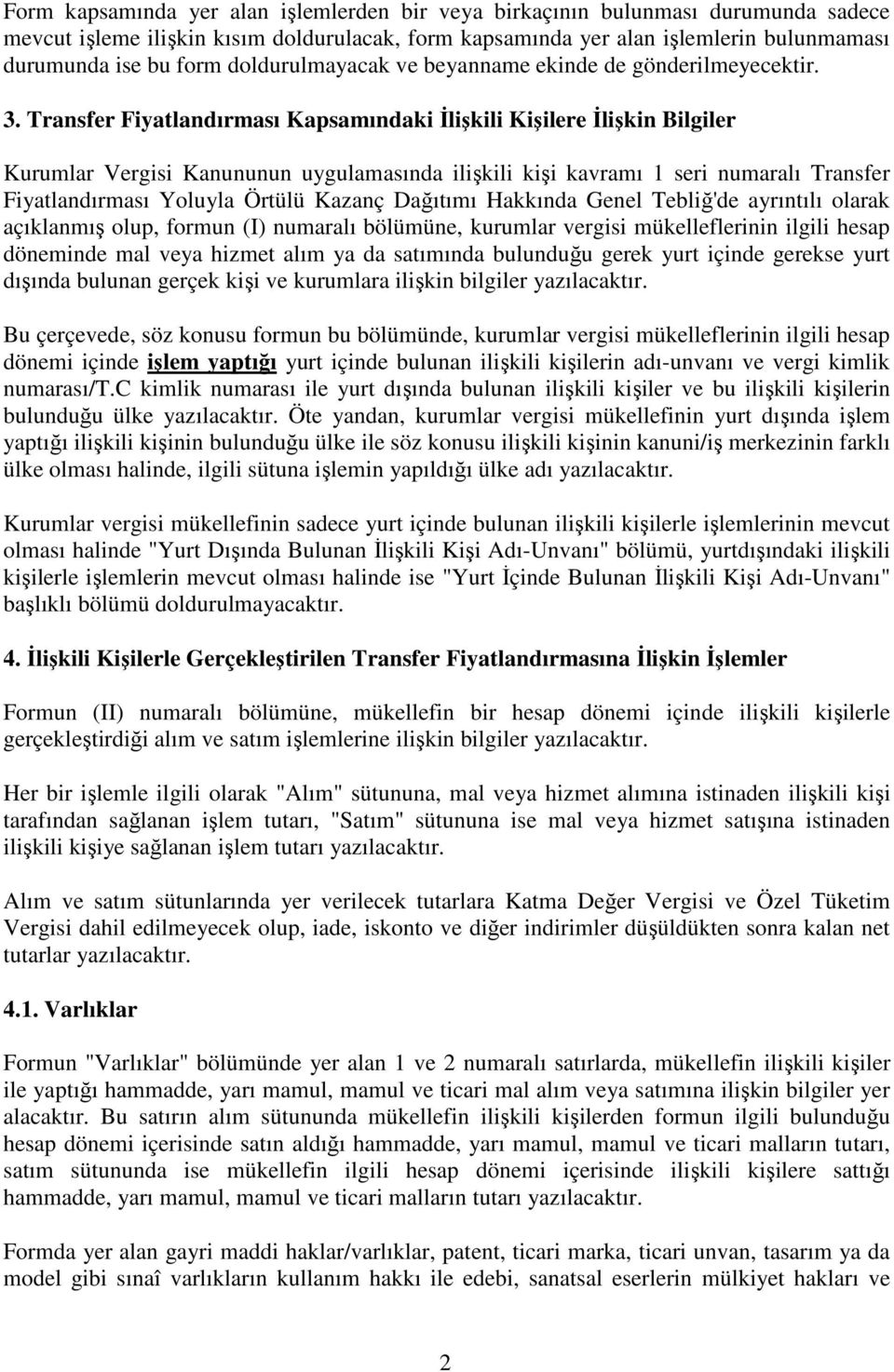 Transfer Fiyatlandırması Kapsamındaki Đlişkili Kişilere Đlişkin Bilgiler Kurumlar Vergisi Kanununun uygulamasında ilişkili kişi kavramı 1 seri numaralı Transfer Fiyatlandırması Yoluyla Örtülü Kazanç