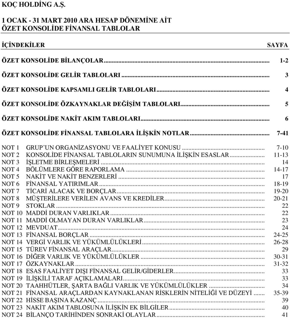 .. 7-10 NOT 2 KONSOLĠDE FĠNANSAL TABLOLARIN SUNUMUNA ĠLĠġKĠN ESASLAR... 11-13 NOT 3 ĠġLETME BĠRLEġMELERĠ... 14 NOT 4 BÖLÜMLERE GÖRE RAPORLAMA... 14-17 NOT 5 NAKĠT VE NAKĠT BENZERLERĠ.