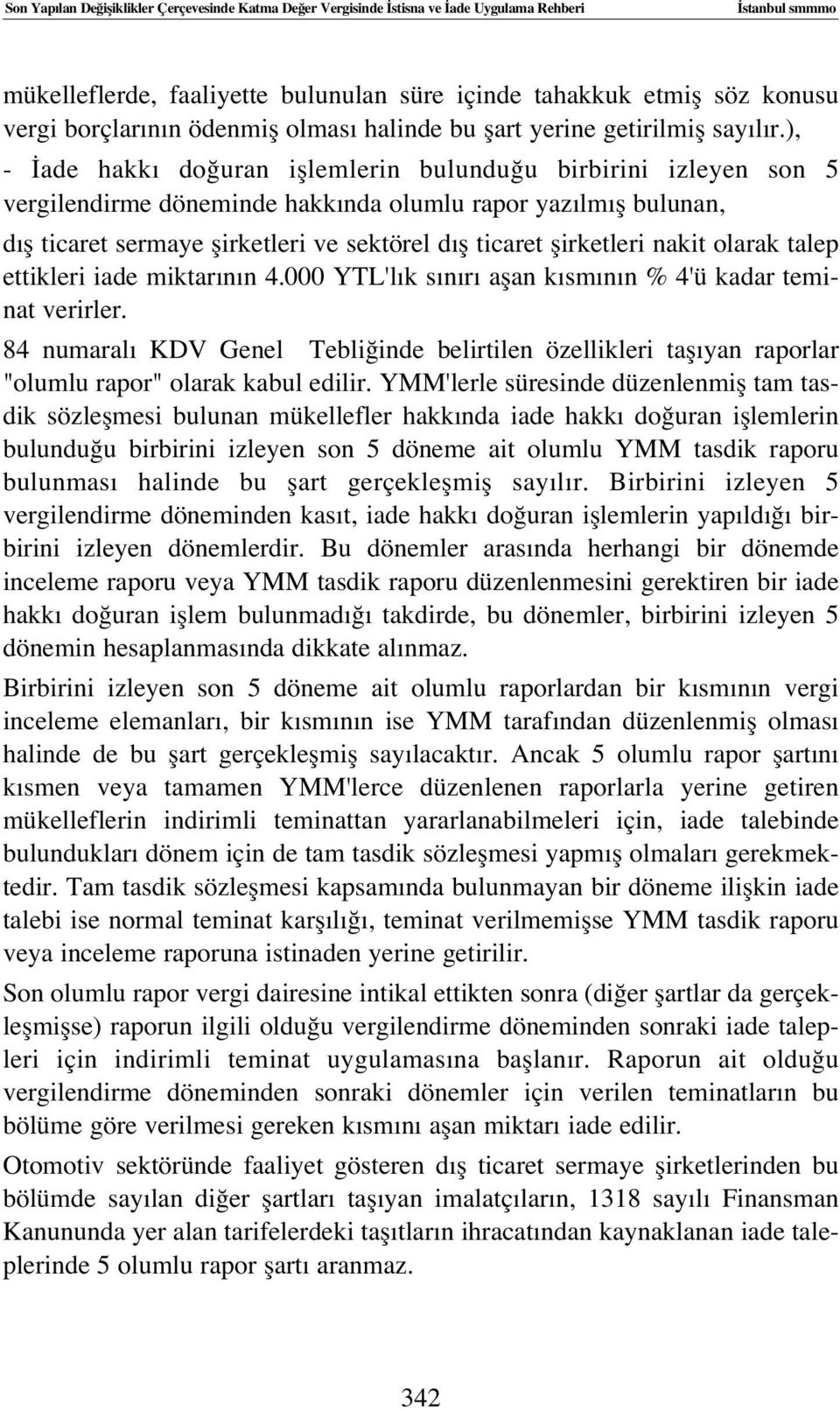 ), - ade hakk do uran ifllemlerin bulundu u birbirini izleyen son 5 vergilendirme döneminde hakk nda olumlu rapor yaz lm fl bulunan, d fl ticaret sermaye flirketleri ve sektörel d fl ticaret