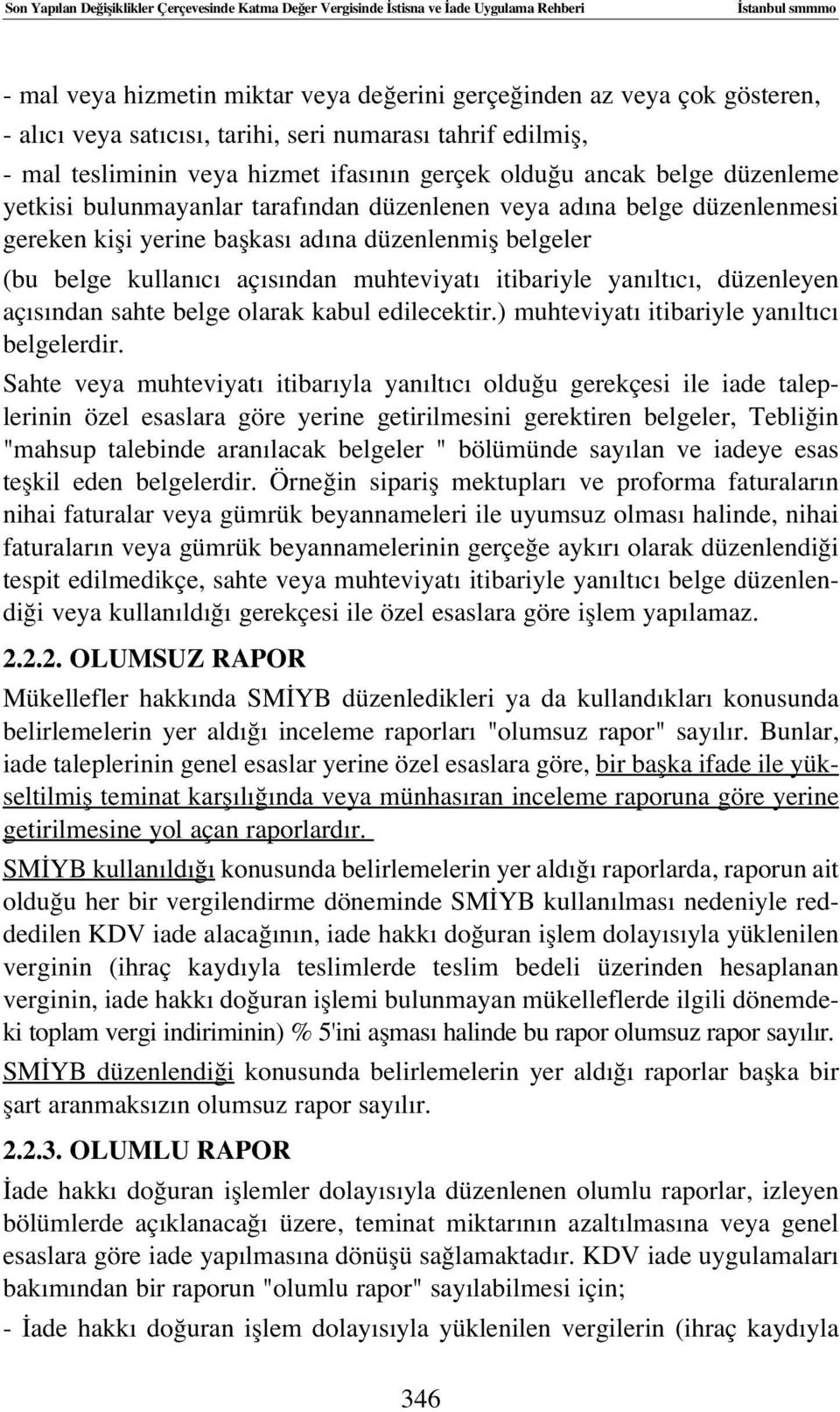 kifli yerine baflkas ad na düzenlenmifl belgeler (bu belge kullan c aç s ndan muhteviyat itibariyle yan lt c, düzenleyen aç s ndan sahte belge olarak kabul edilecektir.