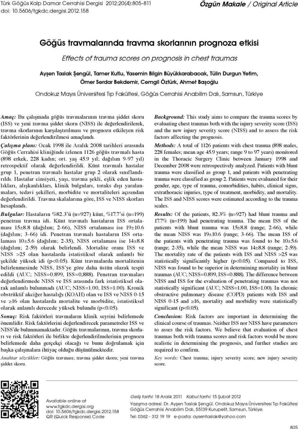 158 Özgün Makale / Original Article Göğüs travmalarında travma skorlarının prognoza etkisi Effects of trauma scores on prognosis in chest traumas Ayşen Taslak Şengül, Tamer Kutlu, Yasemin Bilgin