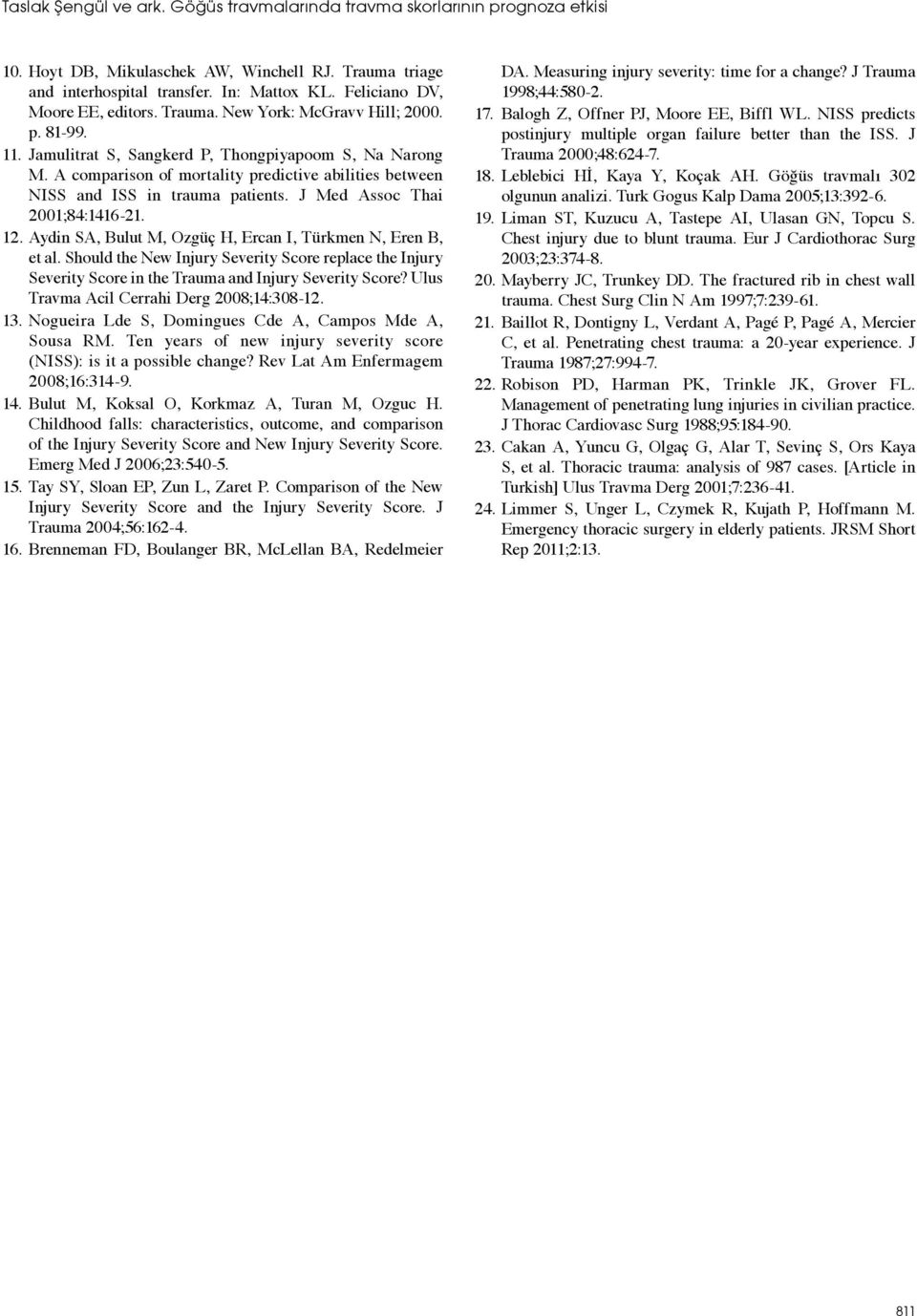 A comparison of mortality predictive abilities between NISS and ISS in trauma patients. J Med Assoc Thai 2001;84:1416-21. 12. Aydin SA, Bulut M, Ozgüç H, Ercan I, Türkmen N, Eren B, et al.