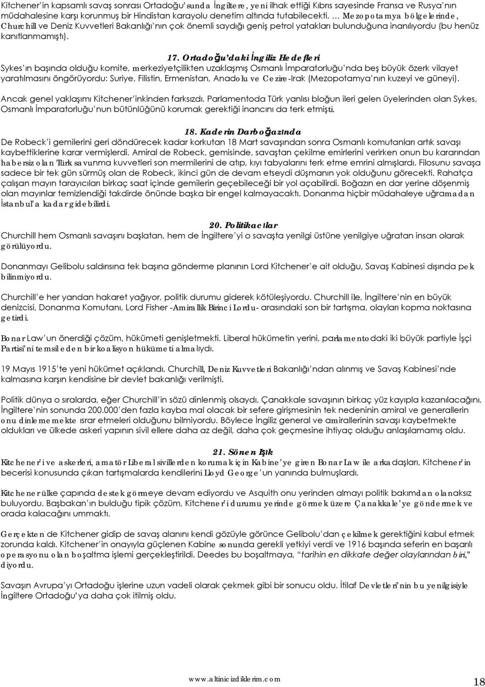 Ortadoğu daki İngiliz Hedefleri Sykes ın başında olduğu komite, merkeziyetçilikten uzaklaşmış Osmanlı İmparatorluğu nda beş büyük özerk vilayet yaratılmasını öngörüyordu: Suriye, Filistin,