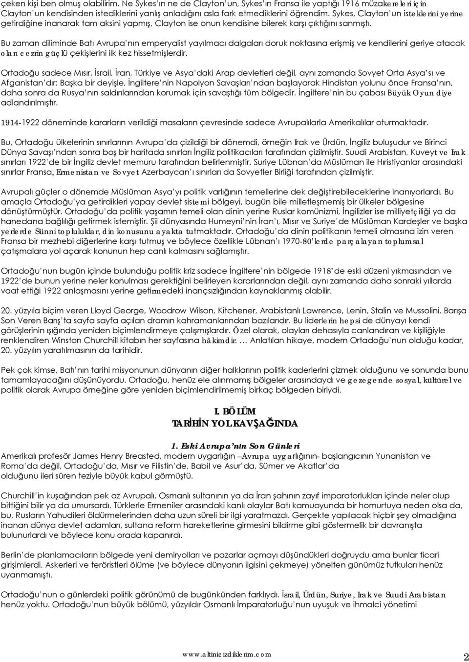 Sykes, Clayton un isteklerini yerine getirdiğine inanarak tam aksini yapmış, Clayton ise onun kendisine bilerek karşı çıktığını sanmıştı.