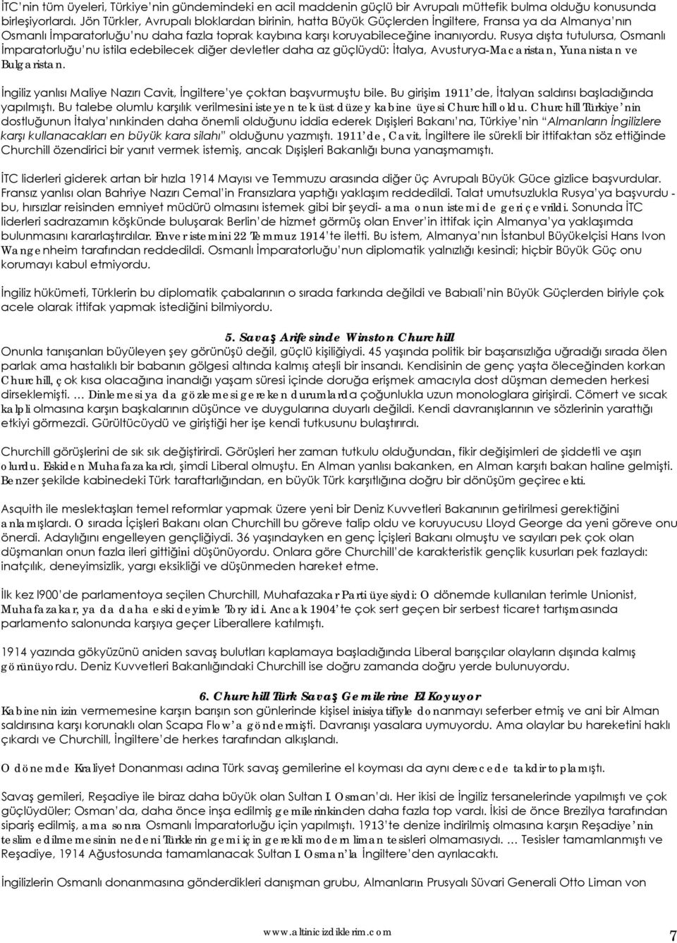 Rusya dışta tutulursa, Osmanlı İmparatorluğu nu istila edebilecek diğer devletler daha az güçlüydü: İtalya, Avusturya-Macaristan, Yunanistan ve Bulgaristan.