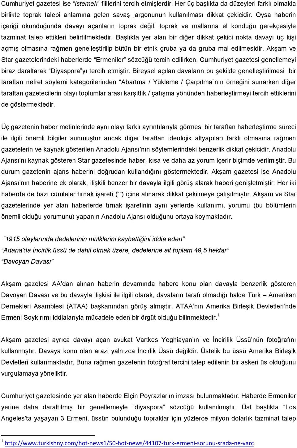 Başlıkta yer alan bir diğer dikkat çekici nokta davayı üç kişi açmış olmasına rağmen genelleştirilip bütün bir etnik gruba ya da gruba mal edilmesidir.