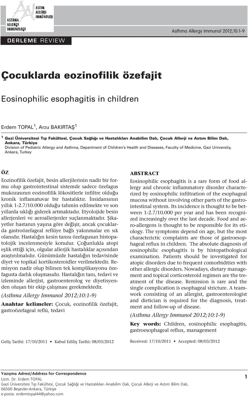 Eozinofilik özefajit, besin allerjilerinin nadir bir formu olup gastrointestinal sistemde sadece özefagus mukozasının eozinofilik lökositlerle infiltre olduğu kronik inflamatuvar bir hastalıktır.