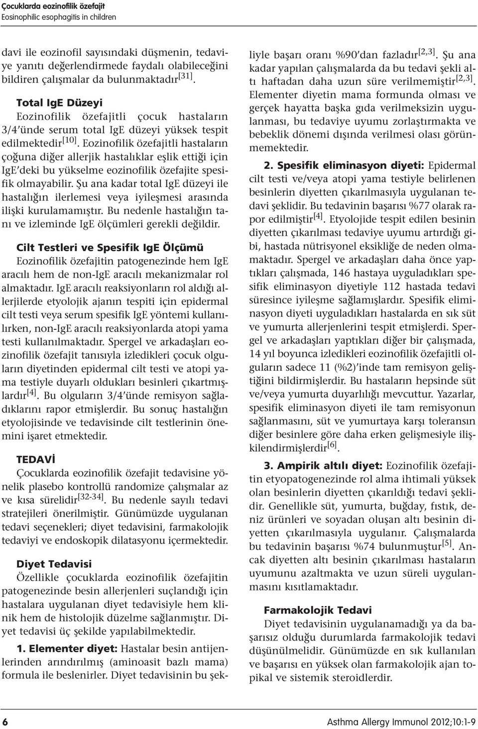 Eozinofilik özefajitli hastaların çoğuna diğer allerjik hastalıklar eşlik ettiği için IgE deki bu yükselme eozinofilik özefajite spesifik olmayabilir.