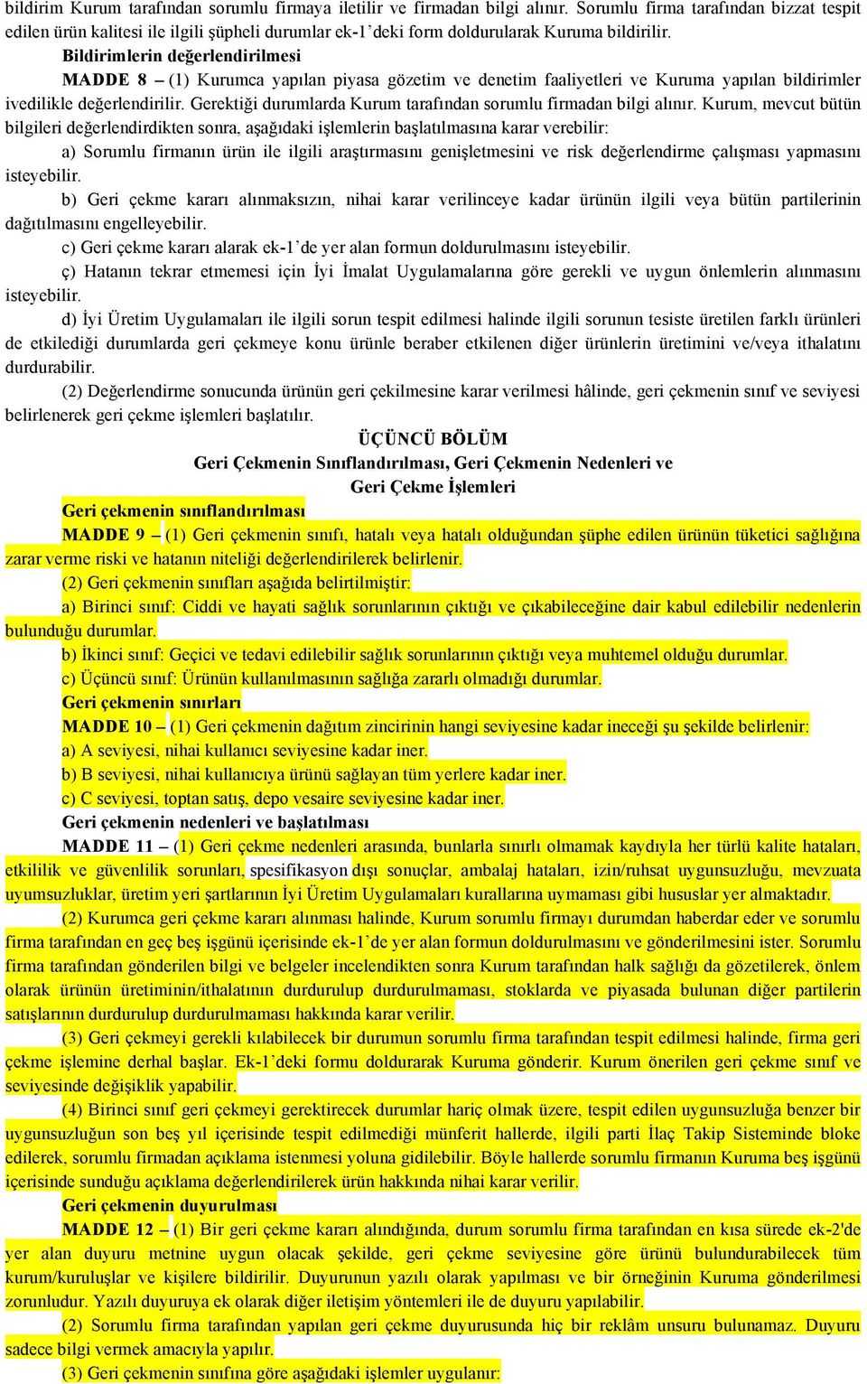 Bildirimlerin değerlendirilmesi MADDE 8 (1) Kurumca yapılan piyasa gözetim ve denetim faaliyetleri ve Kuruma yapılan bildirimler ivedilikle değerlendirilir.