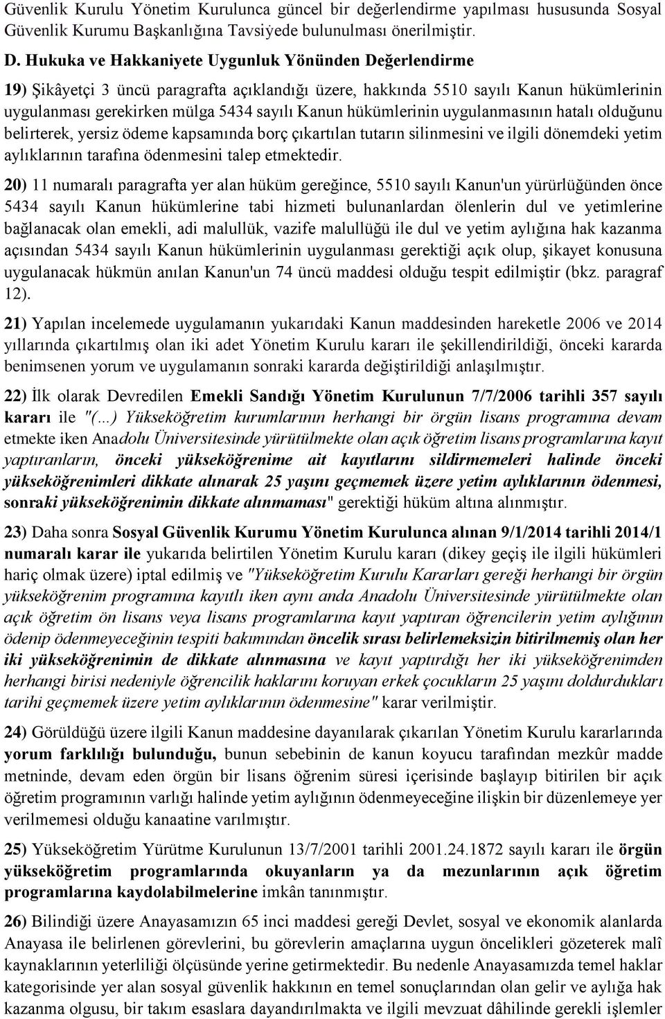 hükümlerinin uygulanmasının hatalı olduğunu belirterek, yersiz ödeme kapsamında borç çıkartılan tutarın silinmesini ve ilgili dönemdeki yetim aylıklarının tarafına ödenmesini talep etmektedir.