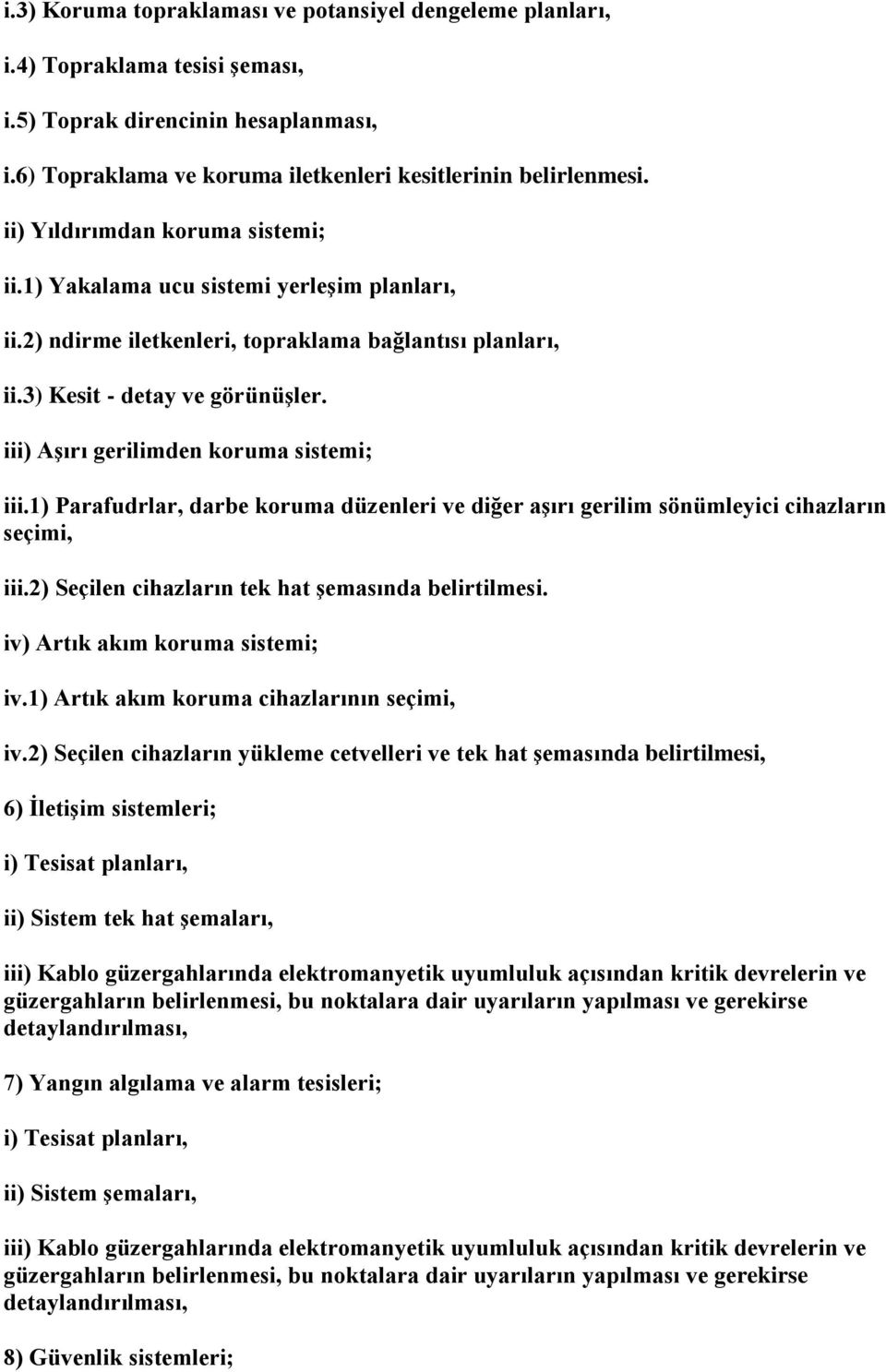 iii) Aşırı gerilimden koruma sistemi; iii.1) Parafudrlar, darbe koruma düzenleri ve diğer aşırı gerilim sönümleyici cihazların seçimi, iii.2) Seçilen cihazların tek hat şemasında belirtilmesi.