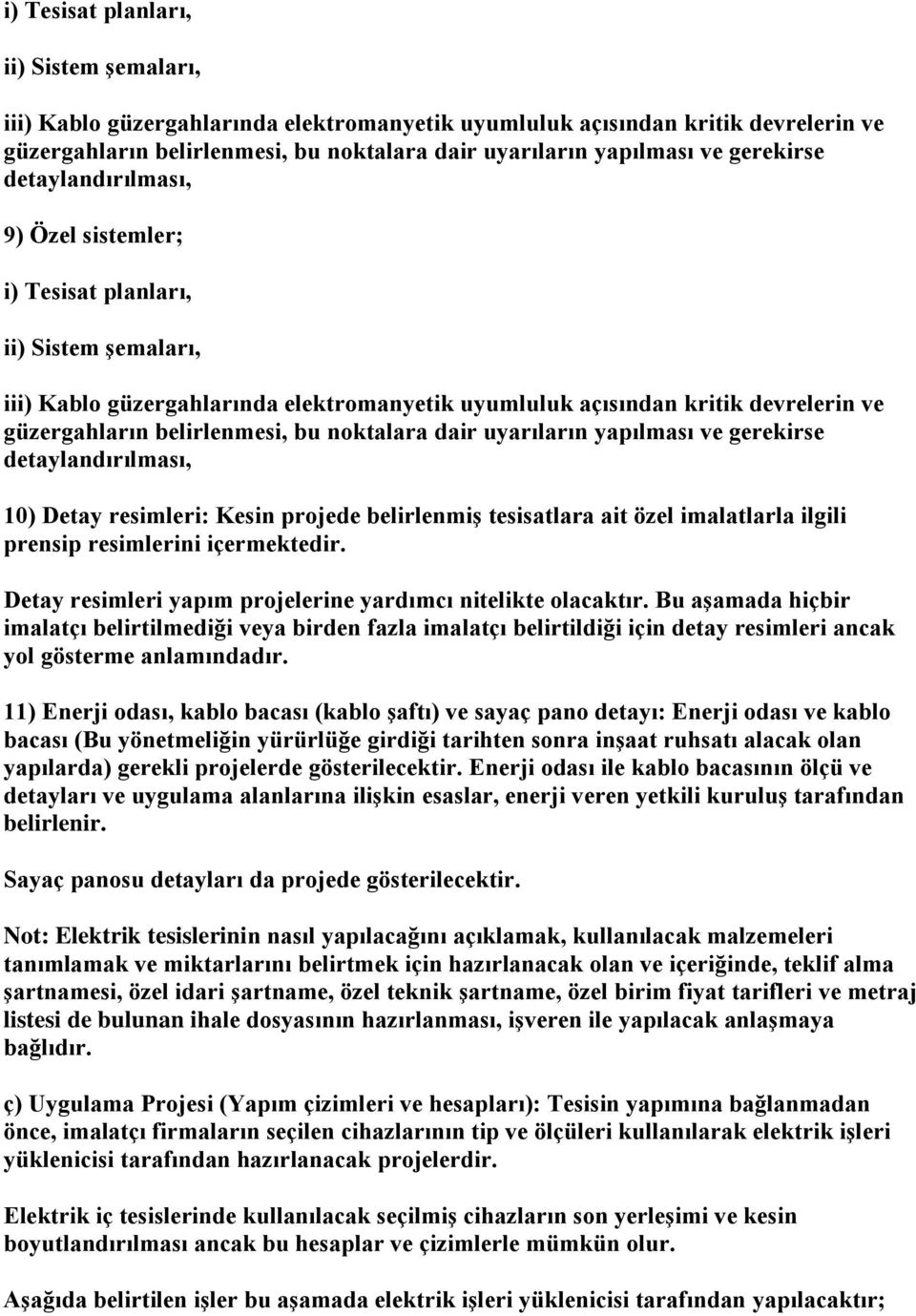 Detay resimleri yapım projelerine yardımcı nitelikte olacaktır. Bu aşamada hiçbir imalatçı belirtilmediği veya birden fazla imalatçı belirtildiği için detay resimleri ancak yol gösterme anlamındadır.