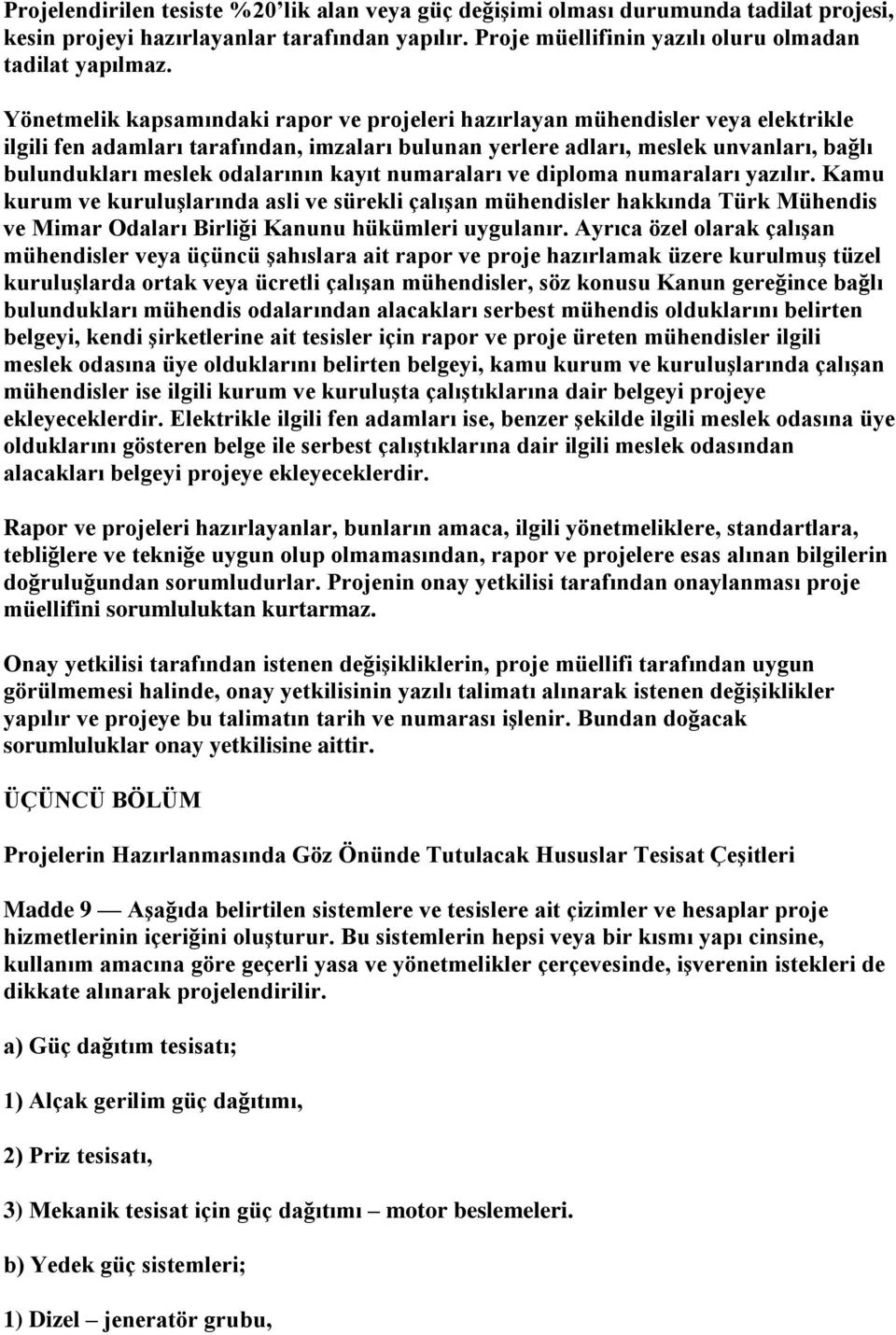 odalarının kayıt numaraları ve diploma numaraları yazılır. Kamu kurum ve kuruluşlarında asli ve sürekli çalışan mühendisler hakkında Türk Mühendis ve Mimar Odaları Birliği Kanunu hükümleri uygulanır.