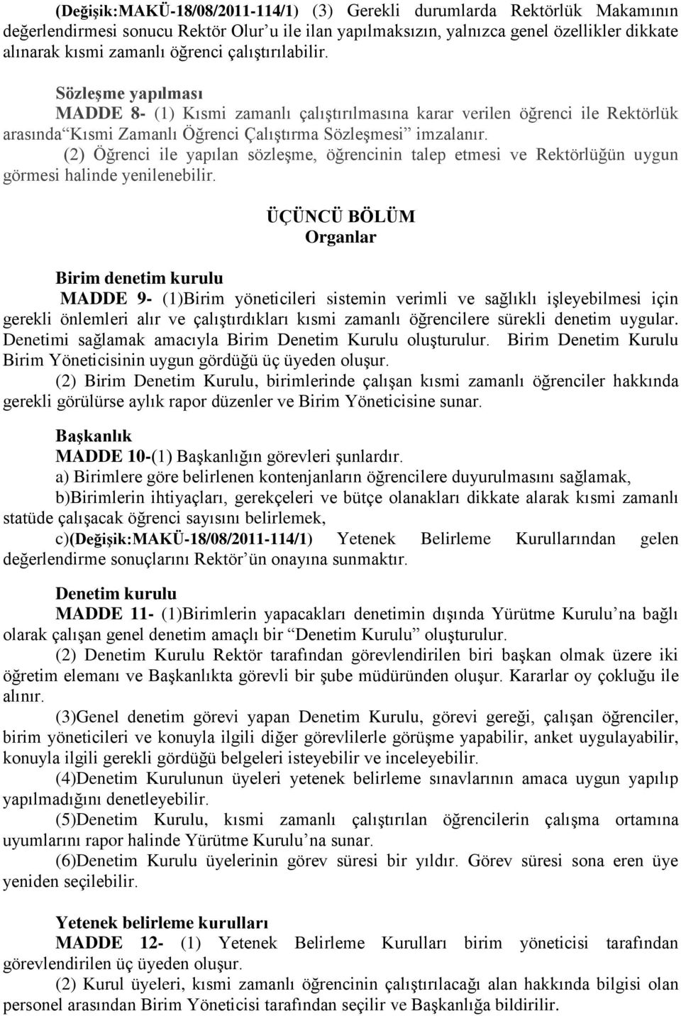 (2) Öğrenci ile yapılan sözleşme, öğrencinin talep etmesi ve Rektörlüğün uygun görmesi halinde yenilenebilir.