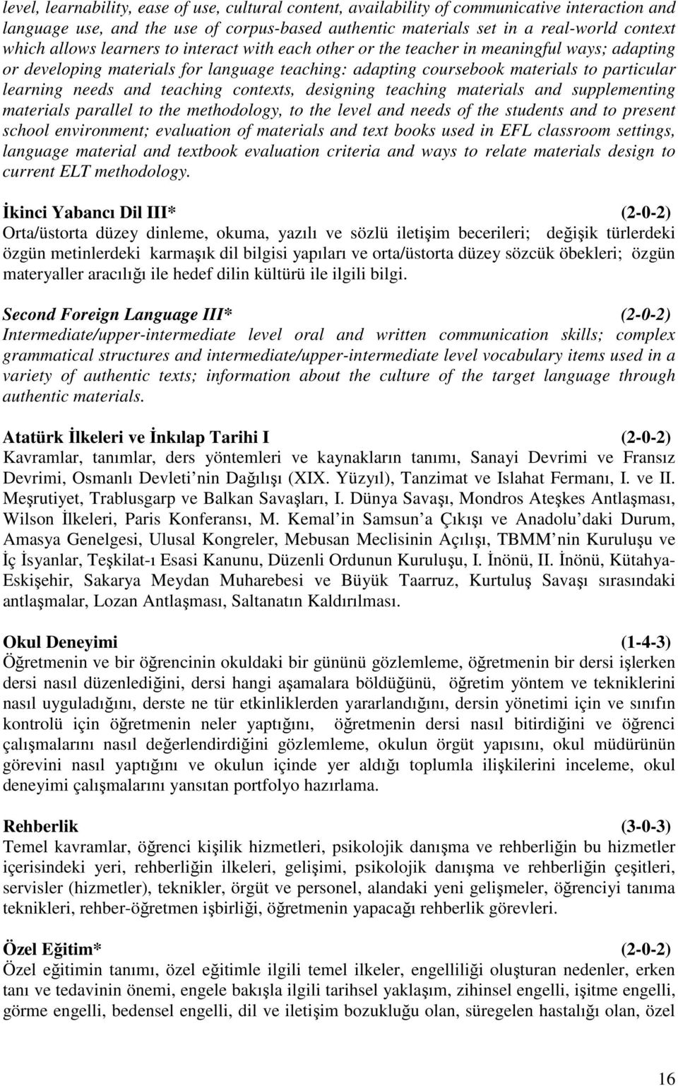 teaching contexts, designing teaching materials and supplementing materials parallel to the methodology, to the level and needs of the students and to present school environment; evaluation of