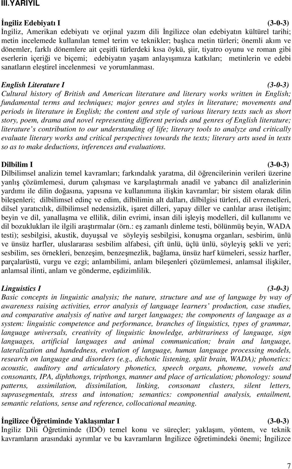 metinlerin ve edebi sanatların eleştirel incelenmesi ve yorumlanması.