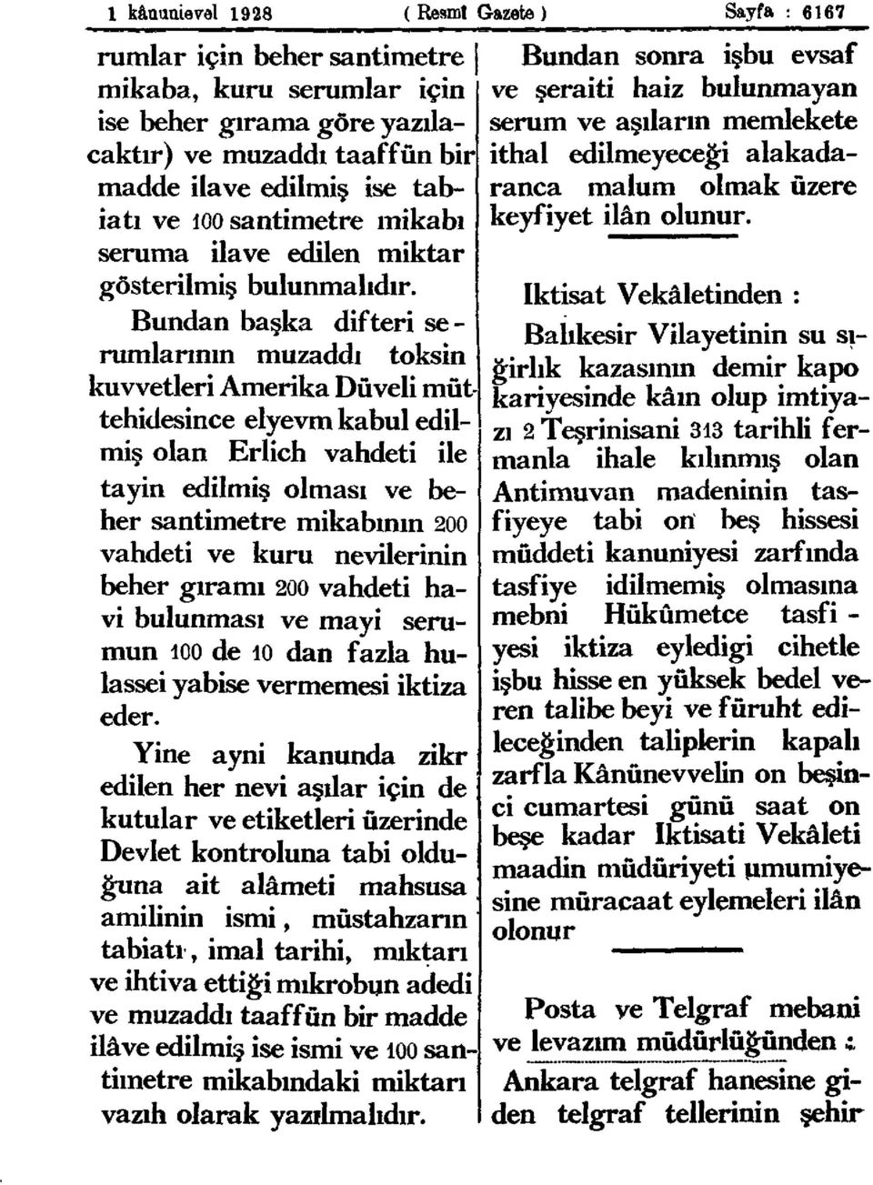 Bundan başka difteri serumlarının muzaddı toksin kuvvetleri Amerika Düveli müttehidesince elyevm kabul edilmiş olan Erlich vahdeti ile tayin edilmiş olması ve beher santimetre mikabının 200 vahdeti