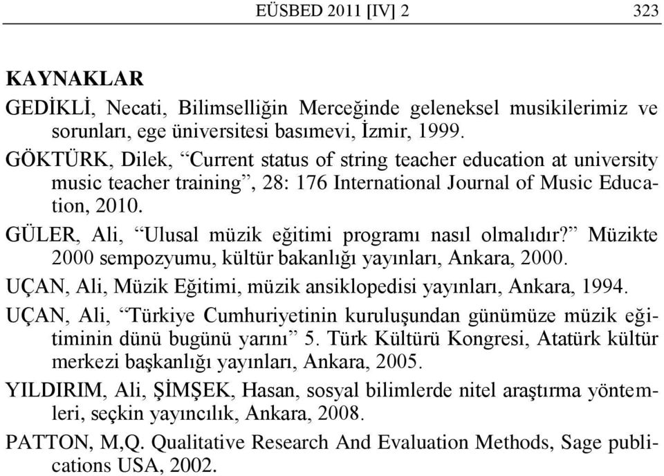 GÜLER, Ali, Ulusal müzik eğitimi programı nasıl olmalıdır? Müzikte 2000 sempozyumu, kültür bakanlığı yayınları, Ankara, 2000. UÇAN, Ali, Müzik Eğitimi, müzik ansiklopedisi yayınları, Ankara, 1994.