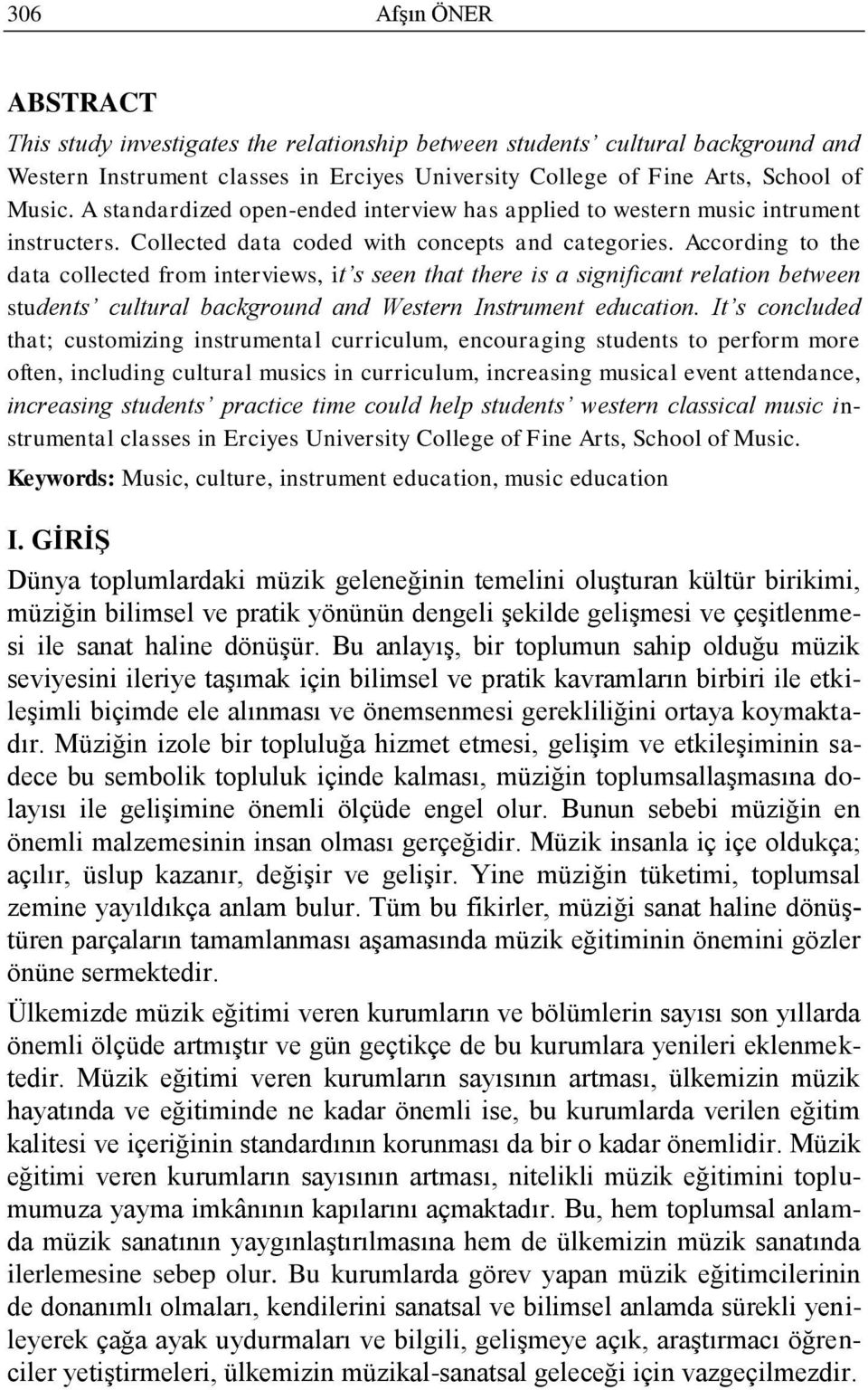 According to the data collected from interviews, it s seen that there is a significant relation between students cultural background and Western Instrument education.