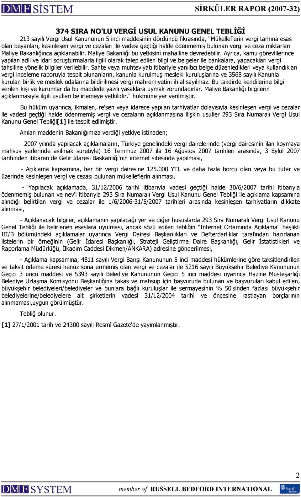 Ayrıca, kamu görevlilerince yapılan adli ve idari soruşturmalarla ilgili olarak talep edilen bilgi ve belgeler ile bankalara, yapacakları vergi tahsiline yönelik bilgiler verilebilir.