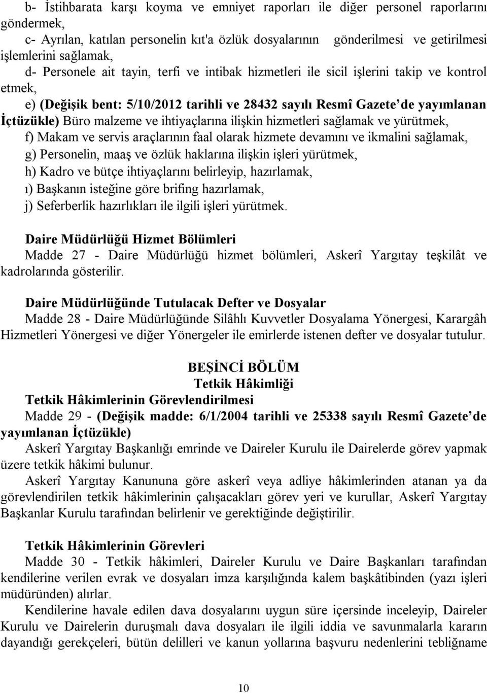 ihtiyaçlarına ilişkin hizmetleri sağlamak ve yürütmek, f) Makam ve servis araçlarının faal olarak hizmete devamını ve ikmalini sağlamak, g) Personelin, maaş ve özlük haklarına ilişkin işleri