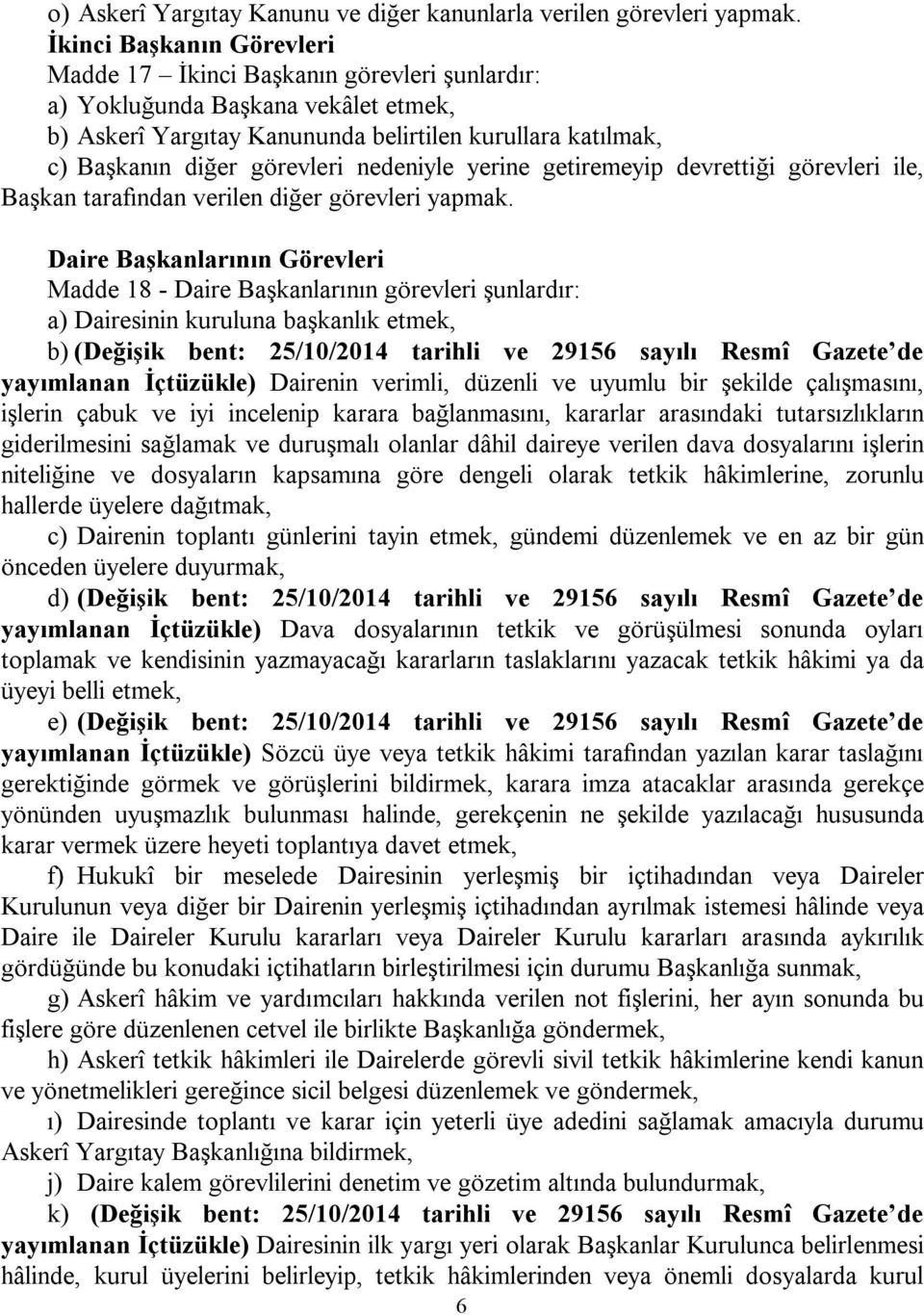 nedeniyle yerine getiremeyip devrettiği görevleri ile, Başkan tarafından verilen diğer görevleri yapmak.