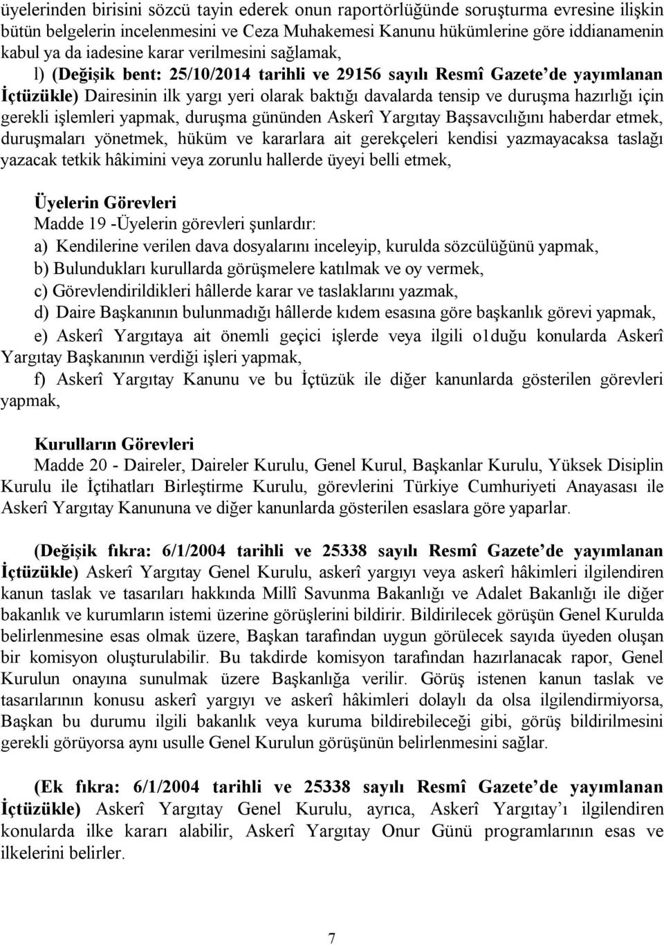 için gerekli işlemleri yapmak, duruşma gününden Askerî Yargıtay Başsavcılığını haberdar etmek, duruşmaları yönetmek, hüküm ve kararlara ait gerekçeleri kendisi yazmayacaksa taslağı yazacak tetkik