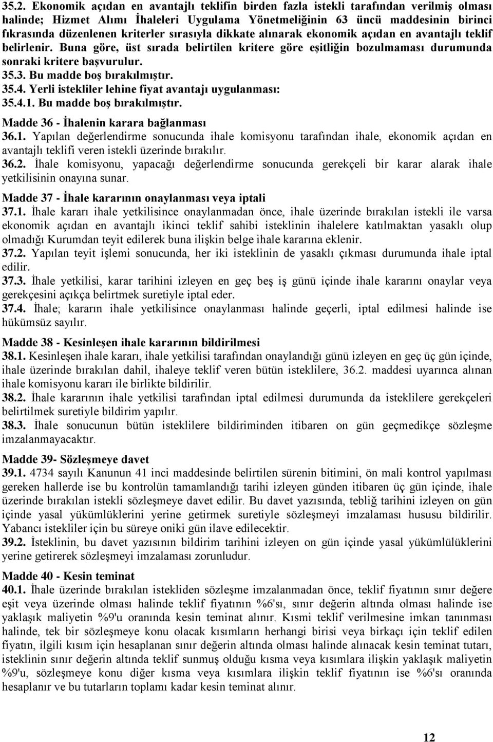 .3. Bu madde boģ bırakılmıģtır. 35.4. Yerli istekliler lehine fiyat avantajı uygulanması: 35.4.1.