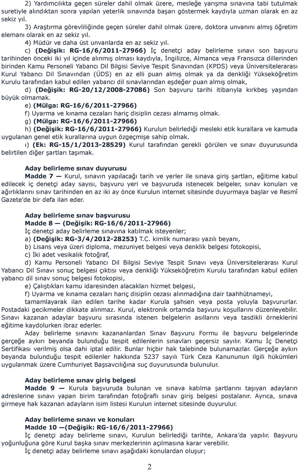 c) (Değişik: RG-16/6/2011-27966) İç denetçi aday belirleme sınavı son başvuru tarihinden önceki iki yıl içinde alınmış olması kaydıyla, İngilizce, Almanca veya Fransızca dillerinden birinden Kamu