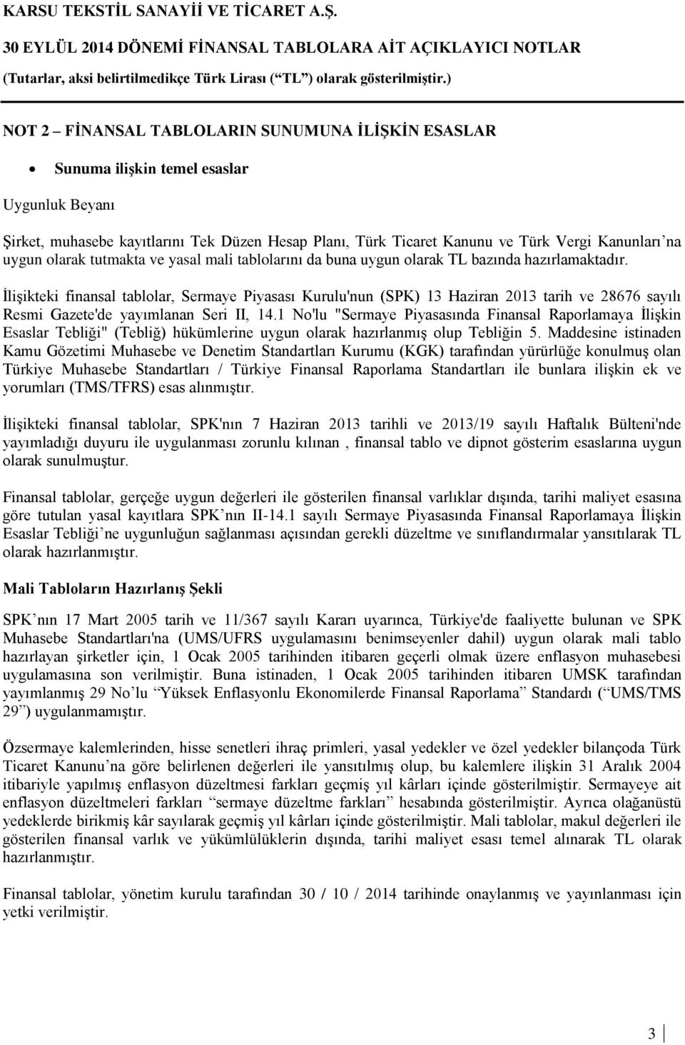 İlişikteki finansal tablolar, Sermaye Piyasası Kurulu'nun (SPK) 13 Haziran 2013 tarih ve 28676 sayılı Resmi Gazete'de yayımlanan Seri II, 14.