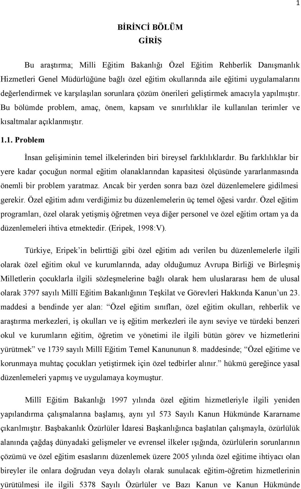 1. Problem İnsan gelişiminin temel ilkelerinden biri bireysel farklılıklardır.